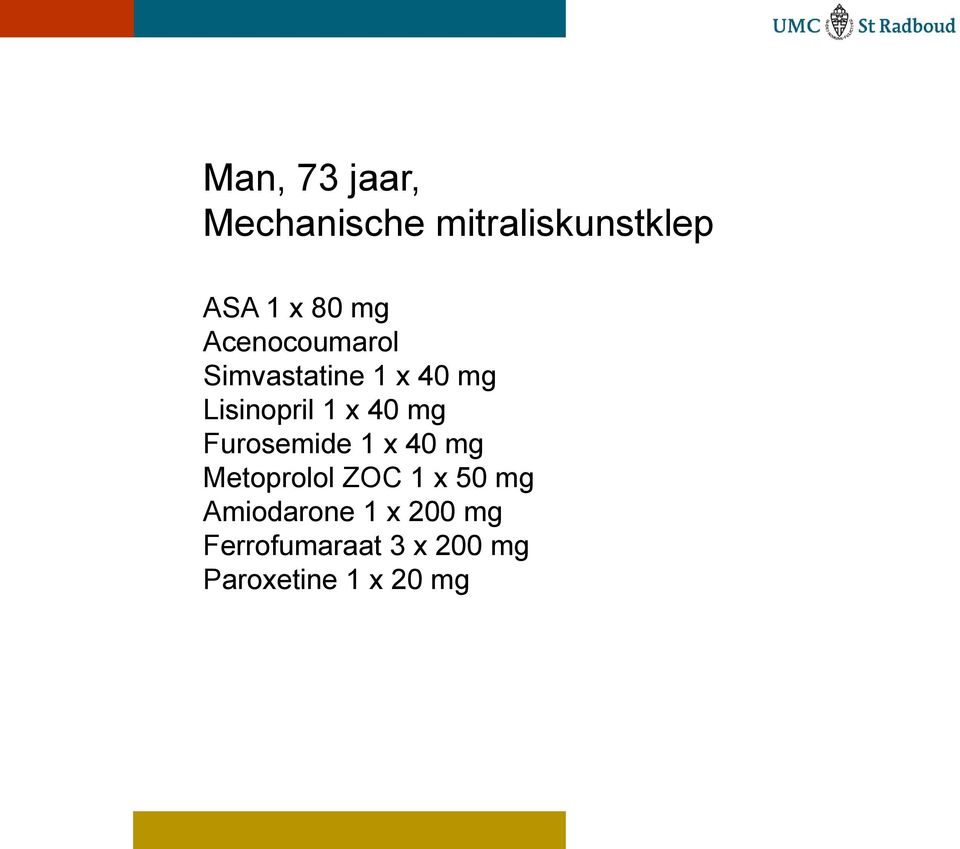 Furosemide 1 x 40 mg Metoprolol ZOC 1 x 50 mg Amiodarone