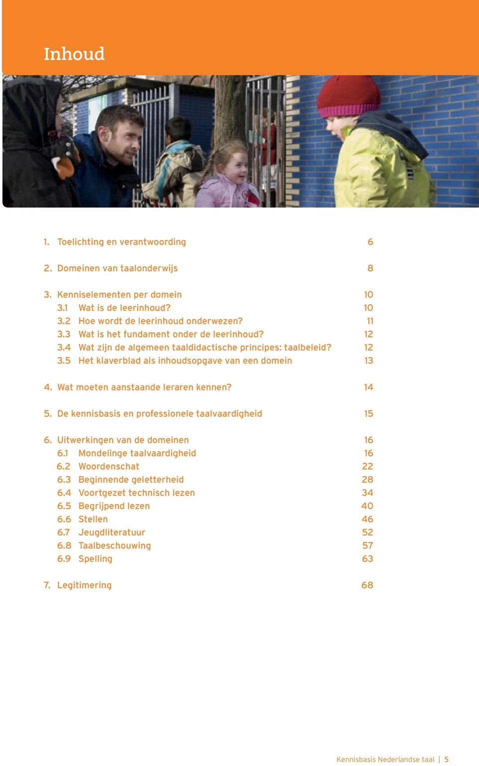 Wat moeten aanstaande leraren kennen? 14 5. De kennisbasis en professionele taalvaardigheid 15 6. Uitwerkingen van de domeinen 16 6.1 Mondelinge taalvaardigheid 16 6.2 Woordenschat 22 6.