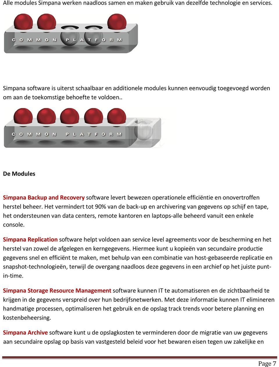 . De Modules Simpana Backup and Recovery software levert bewezen operationele efficiëntie en onovertroffen herstel beheer.