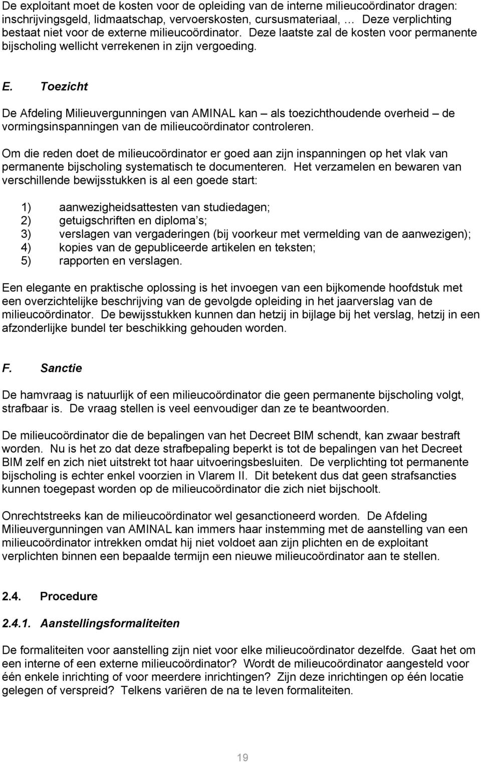 Toezicht De Afdeling Milieuvergunningen van AMINAL kan als toezichthoudende overheid de vormingsinspanningen van de milieucoördinator controleren.