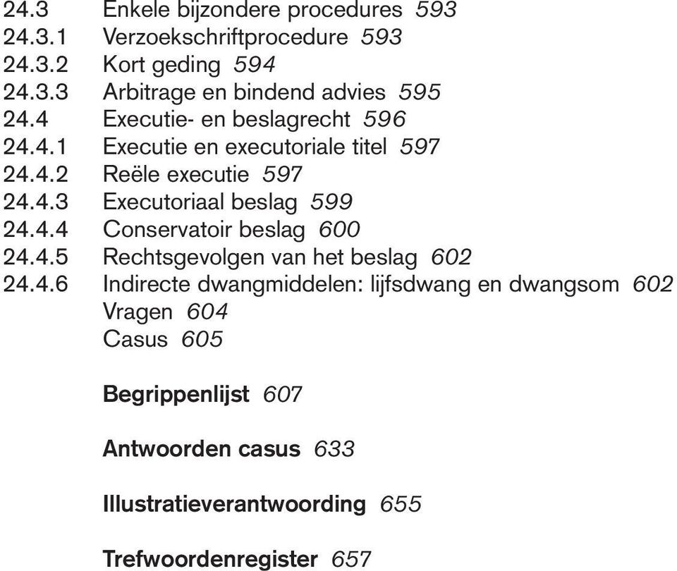 beslag 599 2444 Conservatoir beslag 600 2445 Rechtsgevolgen van het beslag 602 2446 Indirecte dwangmiddelen: lijfsdwang en