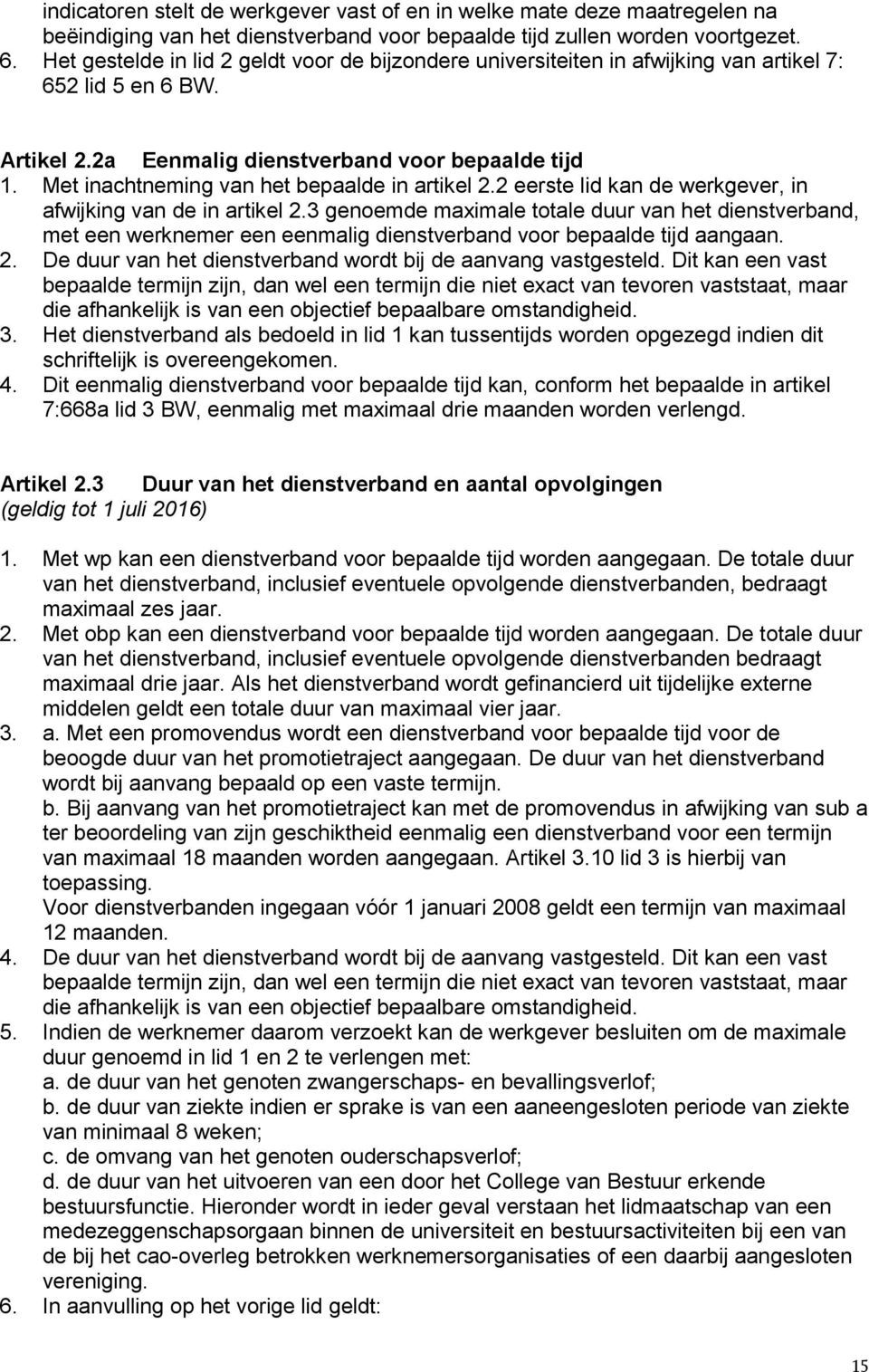 Met inachtneming van het bepaalde in artikel 2.2 eerste lid kan de werkgever, in afwijking van de in artikel 2.