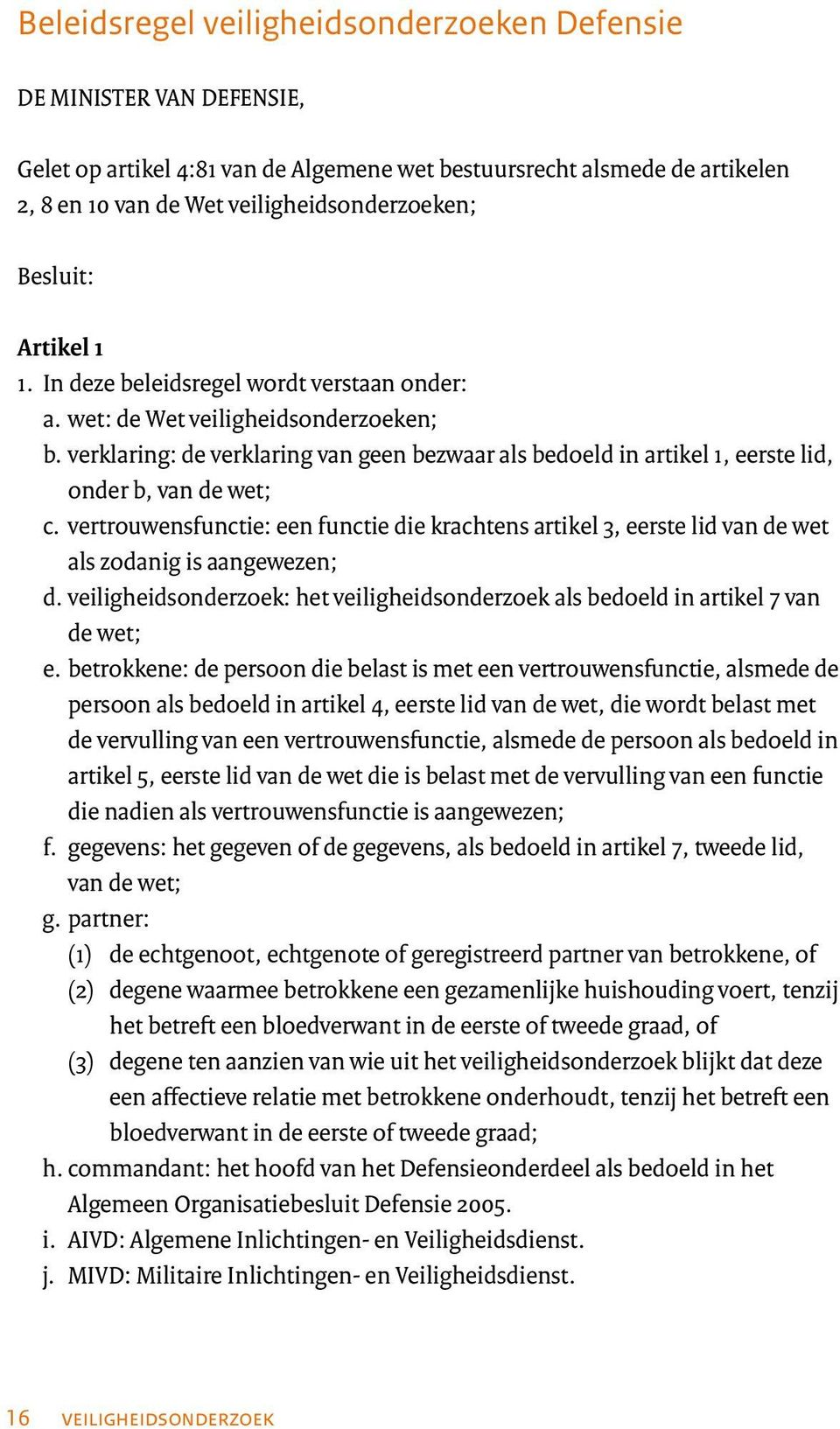 verklaring: de verklaring van geen bezwaar als bedoeld in artikel 1, eerste lid, onder b, van de wet; c.