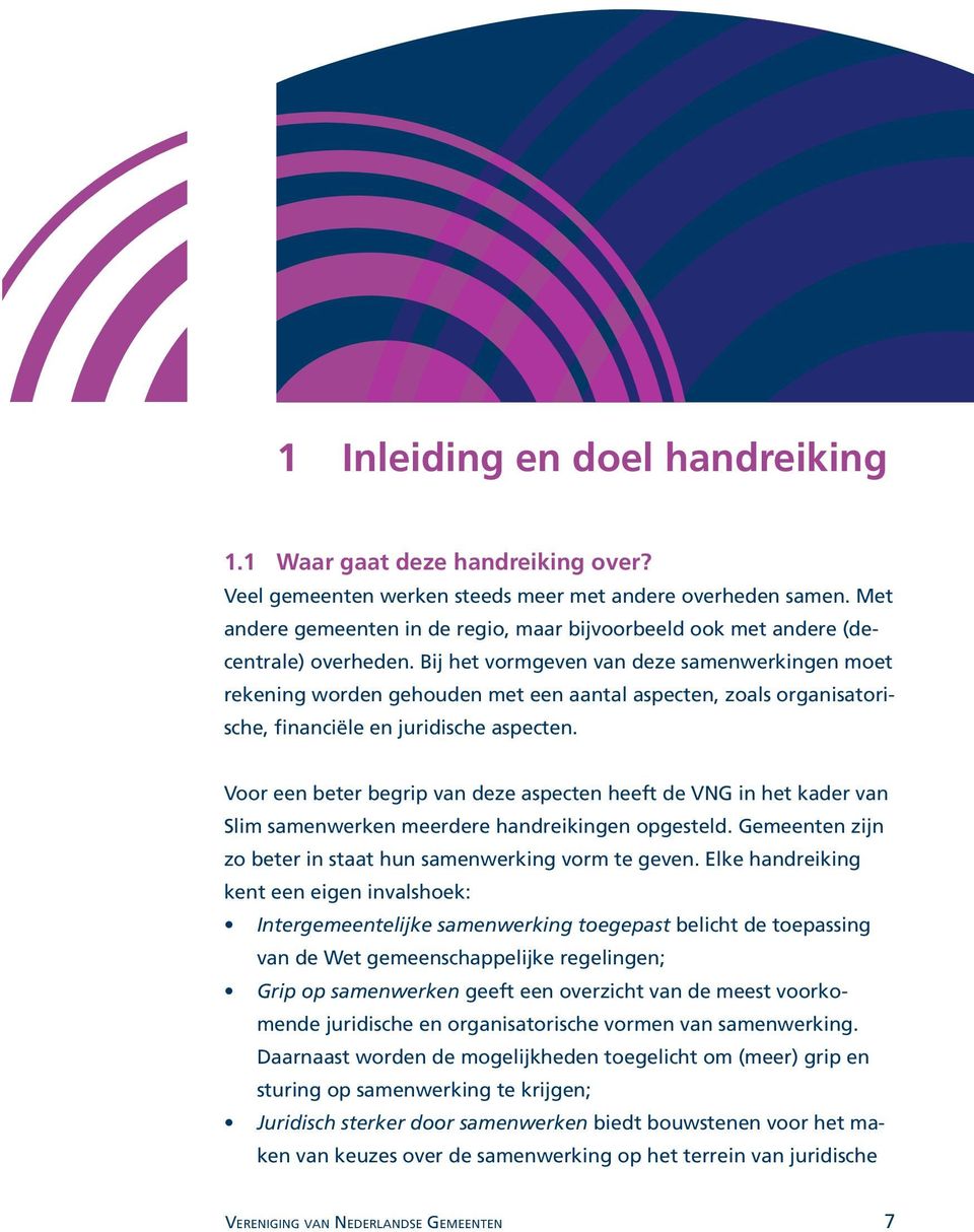 Bij het vormgeven van deze samenwerkingen moet rekening worden gehouden met een aantal aspecten, zoals organisatorische, financiële en juridische aspecten.