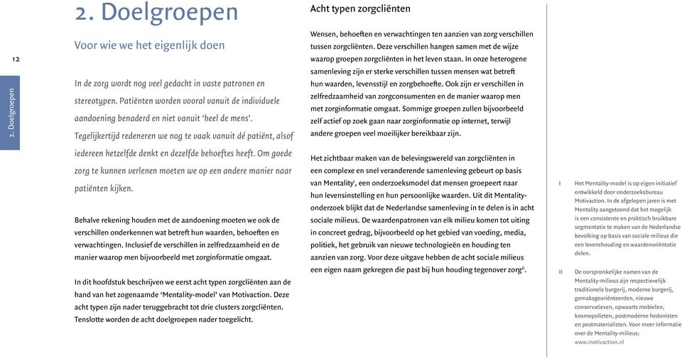 Tegelijkertijd redeneren we nog te vaak vanuit dé patiënt, alsof Wensen, behoeften en verwachtingen ten aanzien van zorg verschillen tussen.