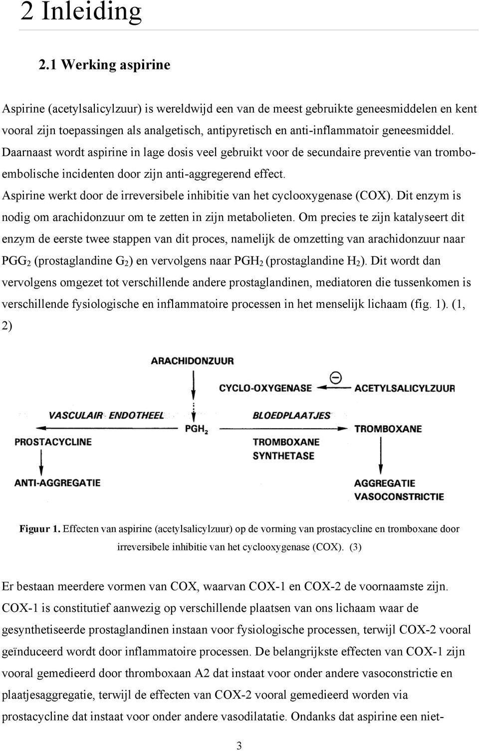 geneesmiddel. Daarnaast wordt aspirine in lage dosis veel gebruikt voor de secundaire preventie van tromboembolische incidenten door zijn anti-aggregerend effect.