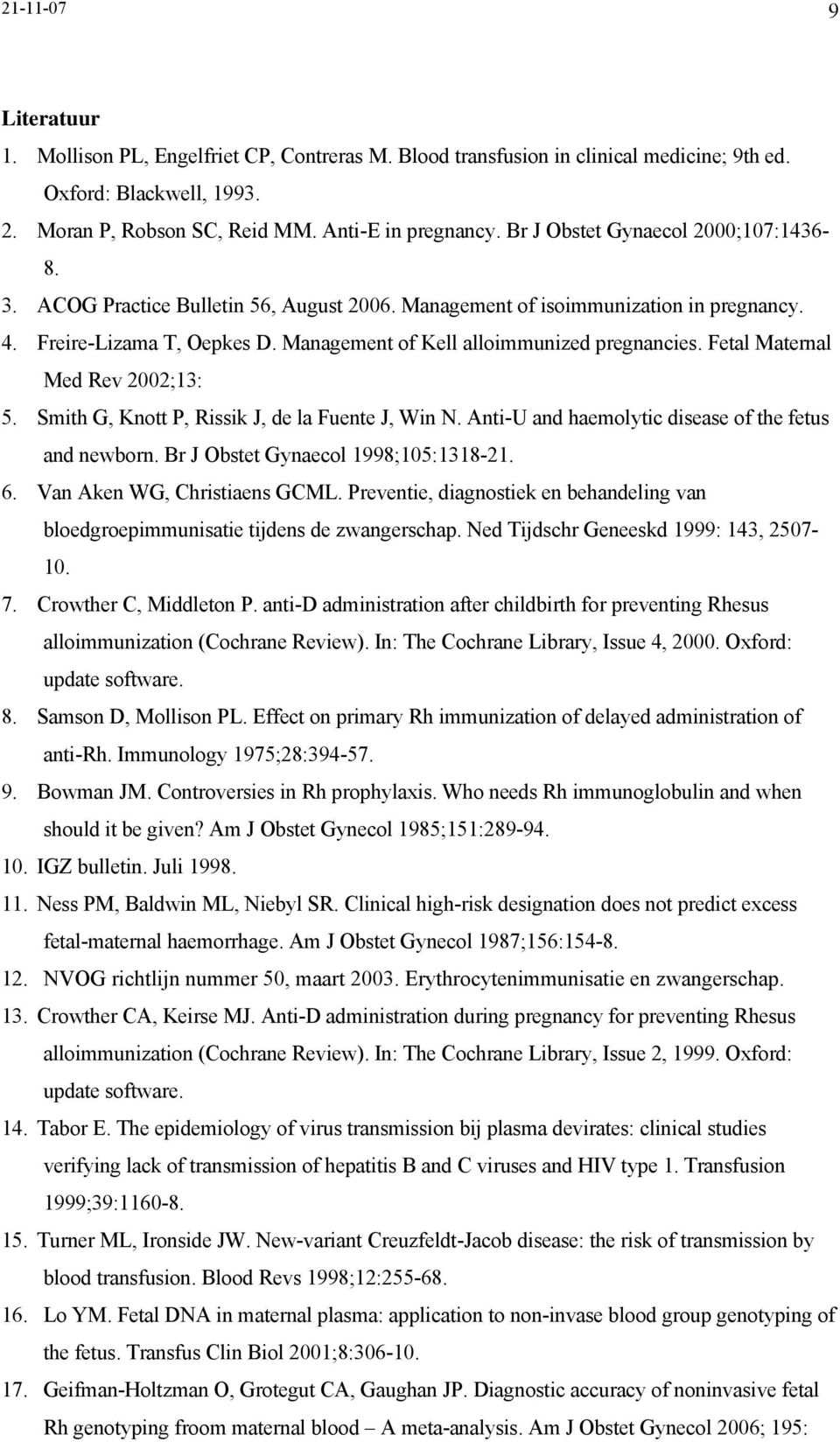 Fetal Maternal Med Rev 2002;13: 5. Smith G, Knott P, Rissik J, de la Fuente J, Win N. Anti-U and haemolytic disease of the fetus and newborn. Br J Obstet Gynaecol 1998;105:1318-21. 6.