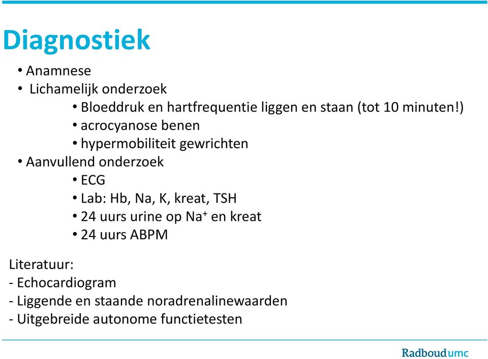 ) acrocyanose benen hypermobiliteit gewrichten Aanvullend onderzoek ECG Lab: Hb, Na, K,