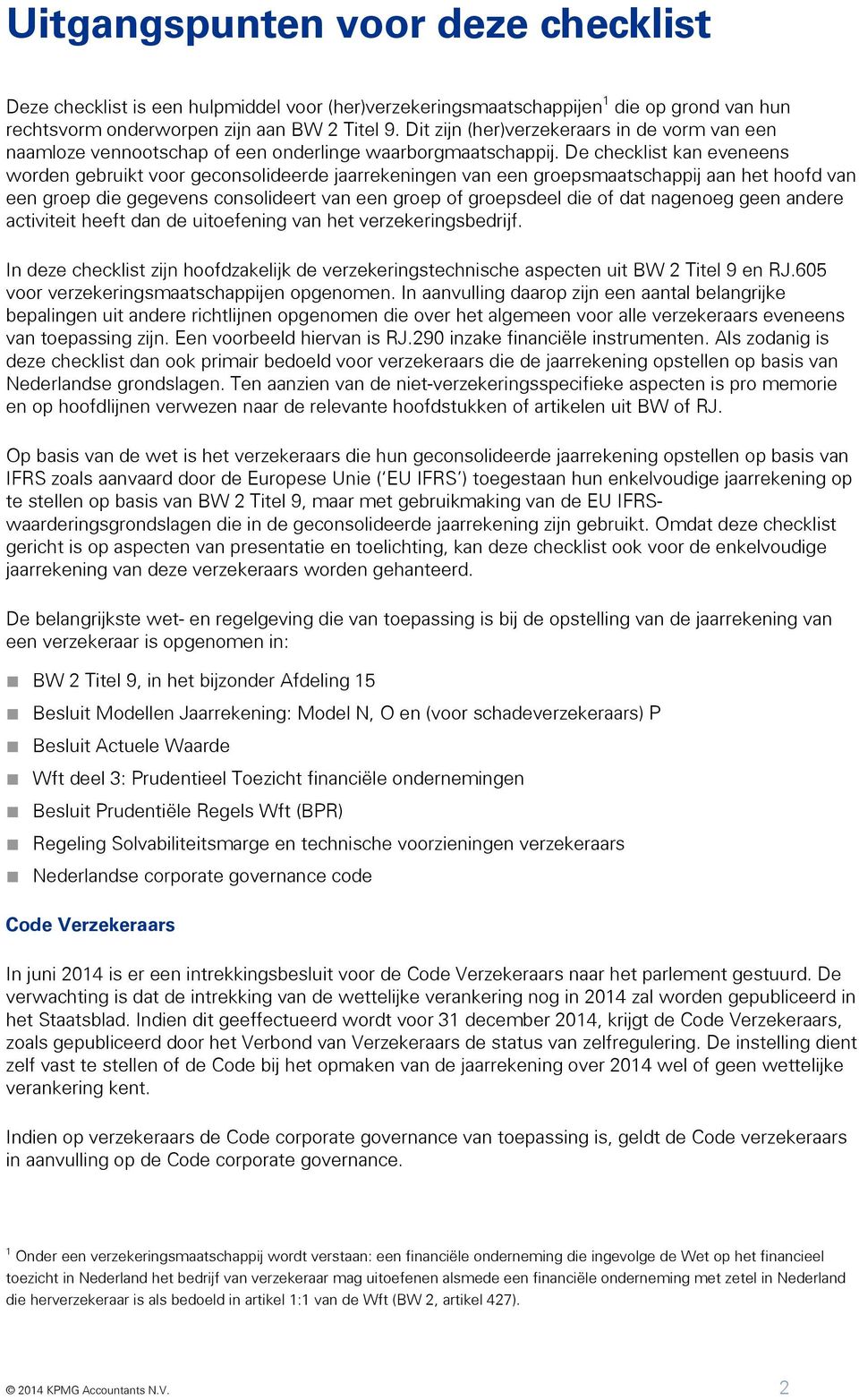 De checklist kan eveneens worden gebruikt voor geconsolideerde jaarrekeningen van een groepsmaatschappij aan het hoofd van een groep die gegevens consolideert van een groep of groepsdeel die of dat