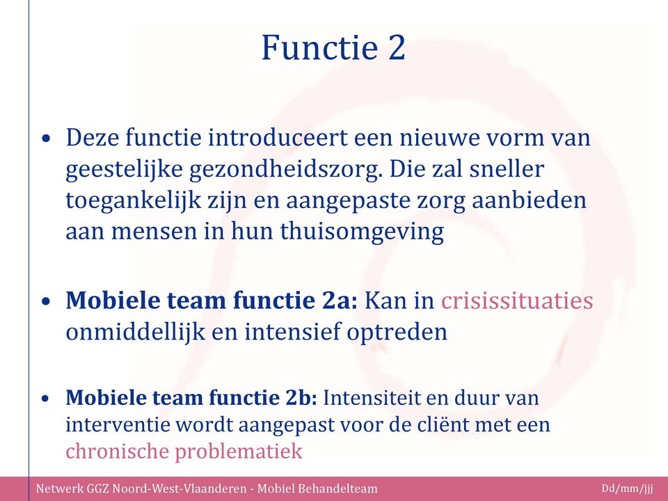 Mobiele team functie 2a: Kan in crisissituaties onmiddellijk en intensief optreden Mobiele team