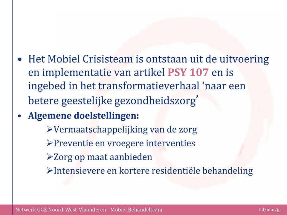 gezondheidszorg Algemene doelstellingen: Vermaatschappelijking van de zorg Preventie