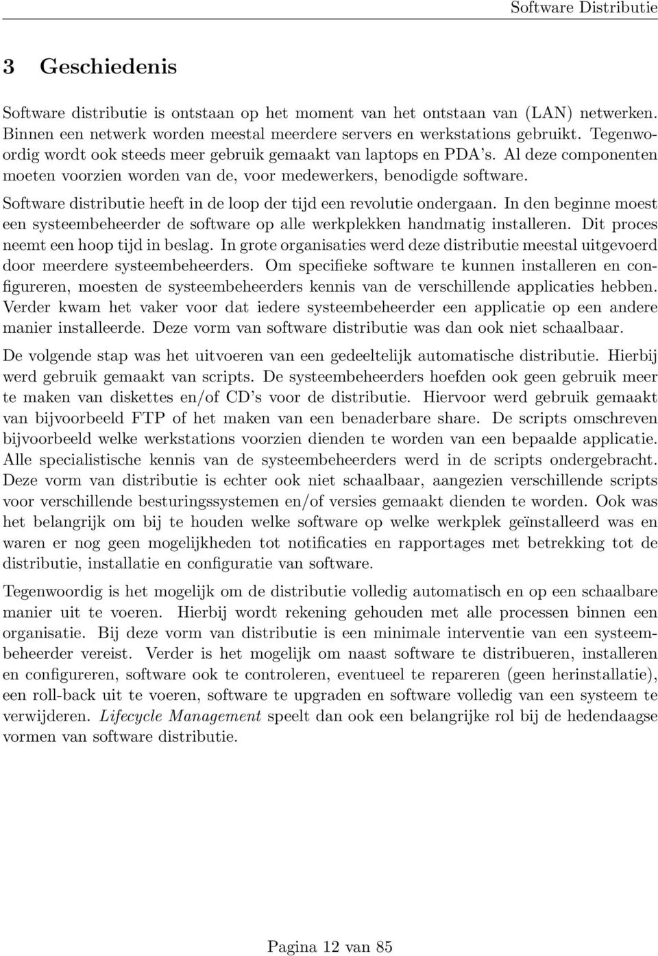 Software distributie heeft in de loop der tijd een revolutie ondergaan. In den beginne moest een systeembeheerder de software op alle werkplekken handmatig installeren.