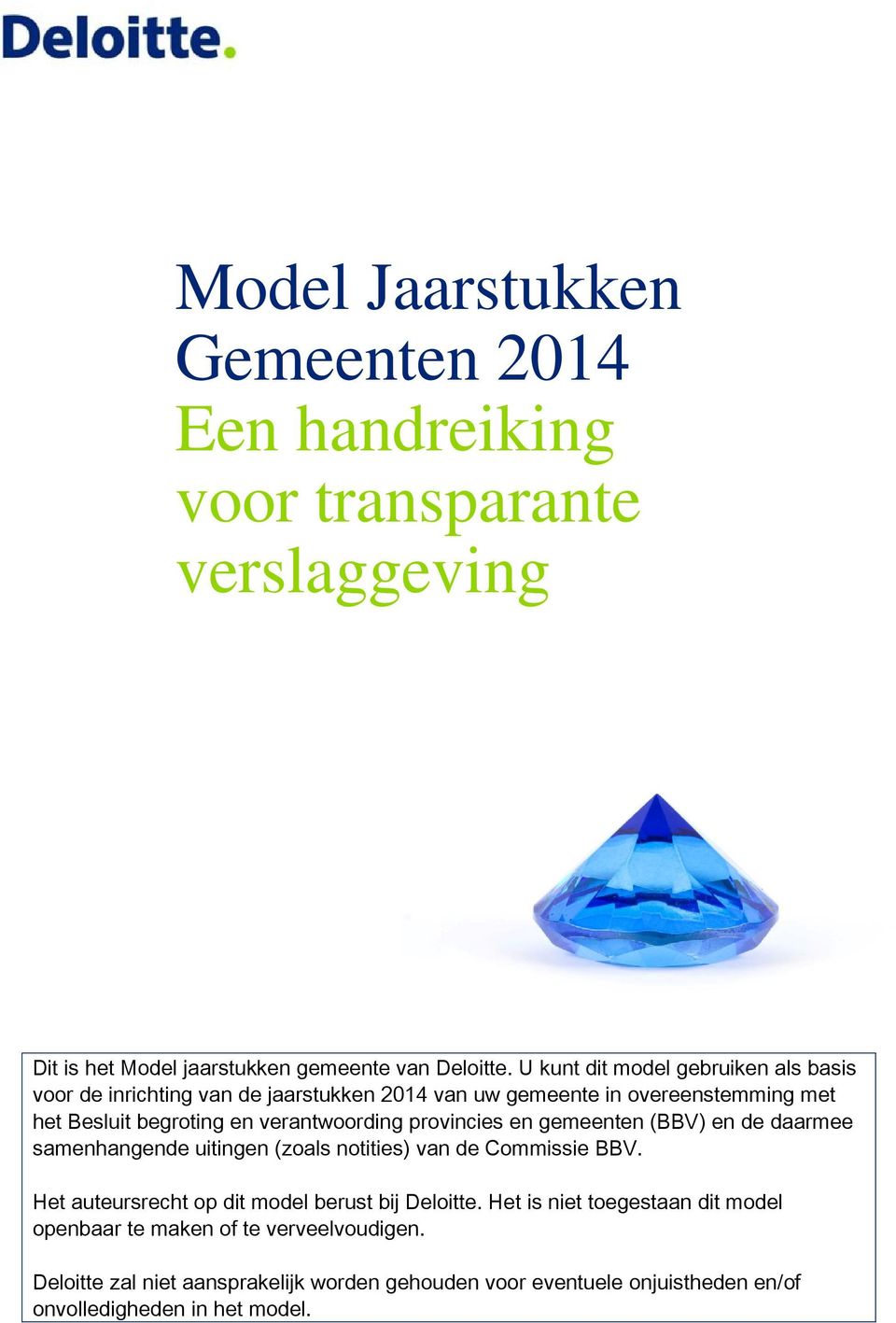 provincies en gemeenten (BBV) en de daarmee samenhangende uitingen (zoals notities) van de Commissie BBV. Het auteursrecht op dit model berust bij Deloitte.