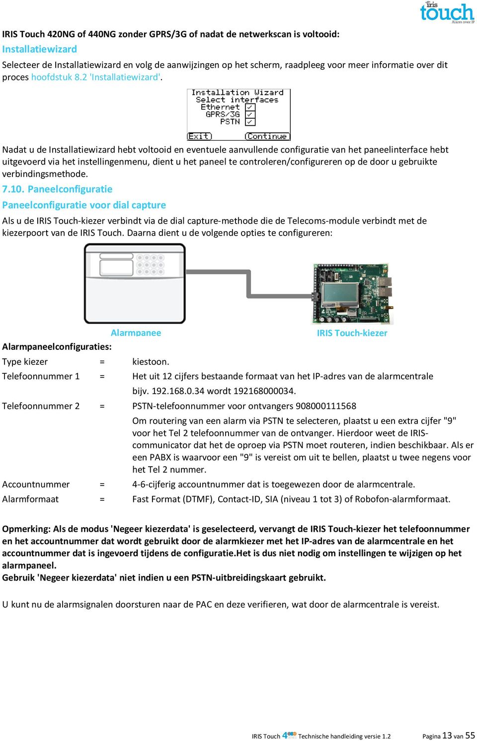 Nadat u de Installatiewizard hebt voltooid en eventuele aanvullende configuratie van het paneelinterface hebt uitgevoerd via het instellingenmenu, dient u het paneel te controleren/configureren op de