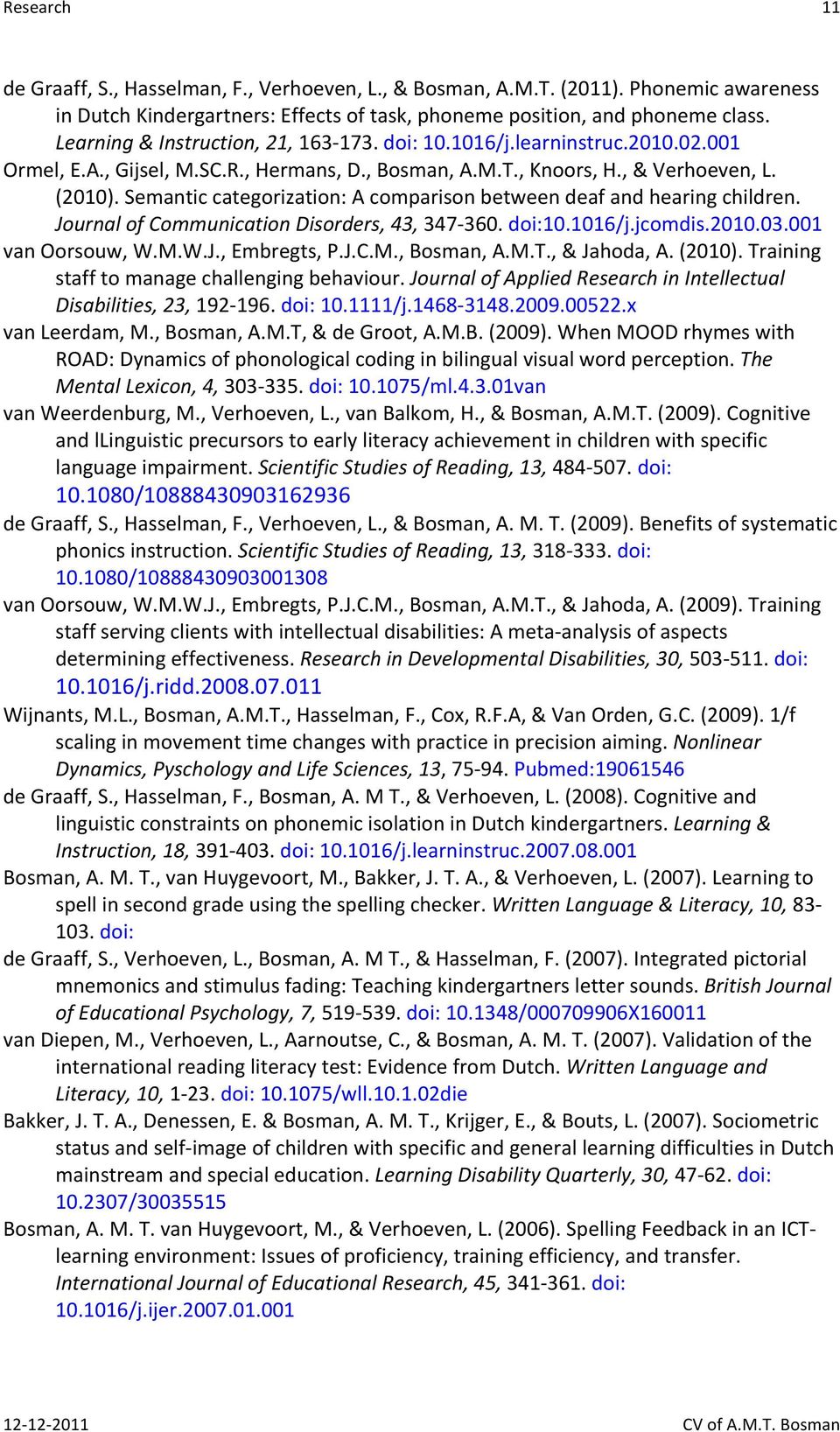 Semantic categorization: A comparison between deaf and hearing children. Journal of Communication Disorders, 43, 347-360. doi:10.1016/j.jcomdis.2010.03.001 van Oorsouw, W.M.W.J., Embregts, P.J.C.M., Bosman, A.