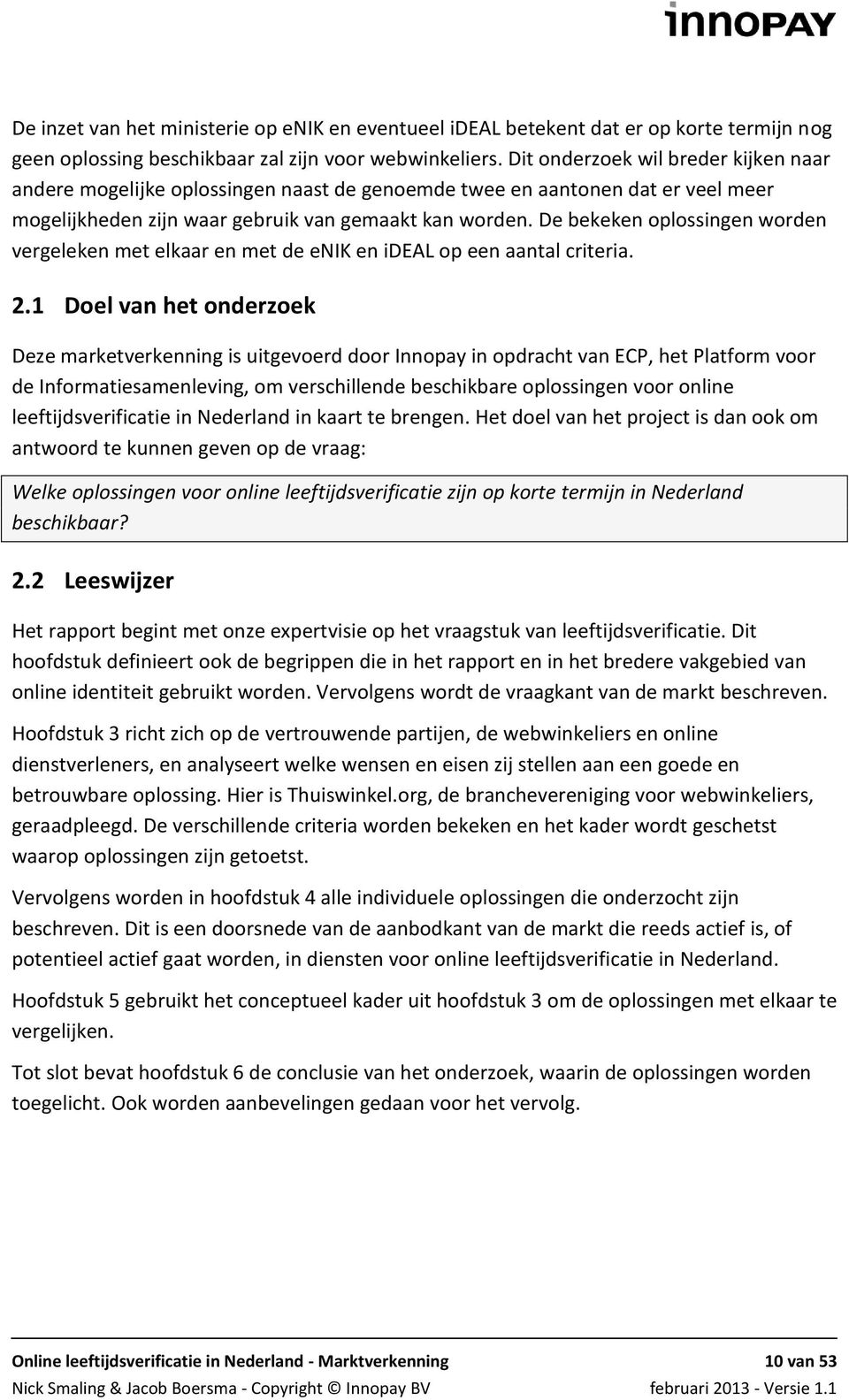 De bekeken oplossingen worden vergeleken met elkaar en met de enik en ideal op een aantal criteria. 2.