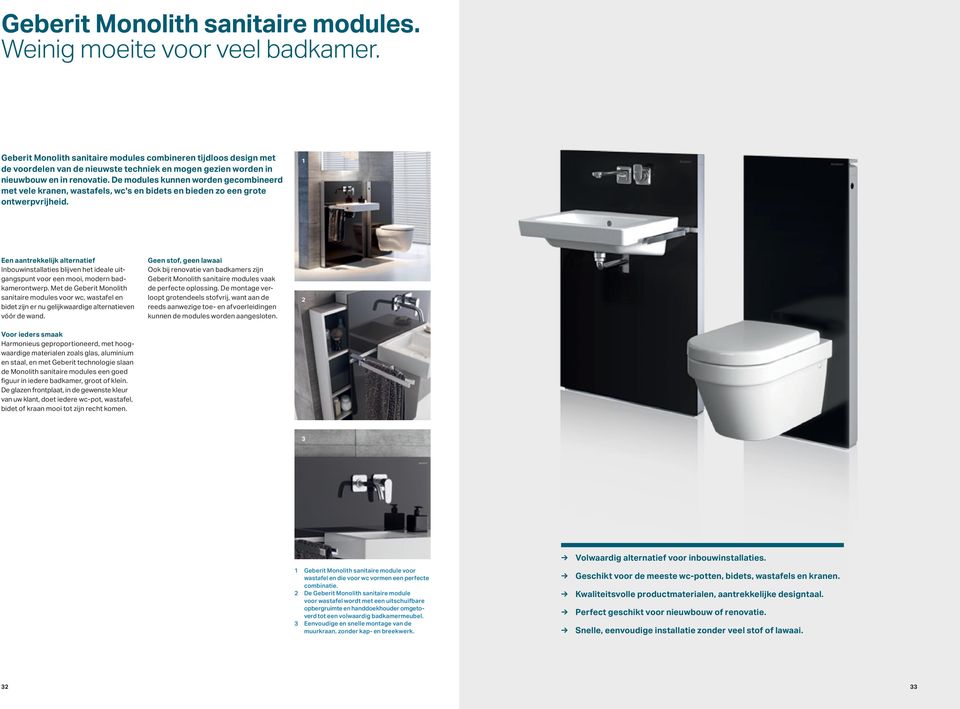 De modules kunnen worden gecombineerd met vele kranen, wastafels, wc's en bidets en bieden zo een grote ontwerpvrijheid.