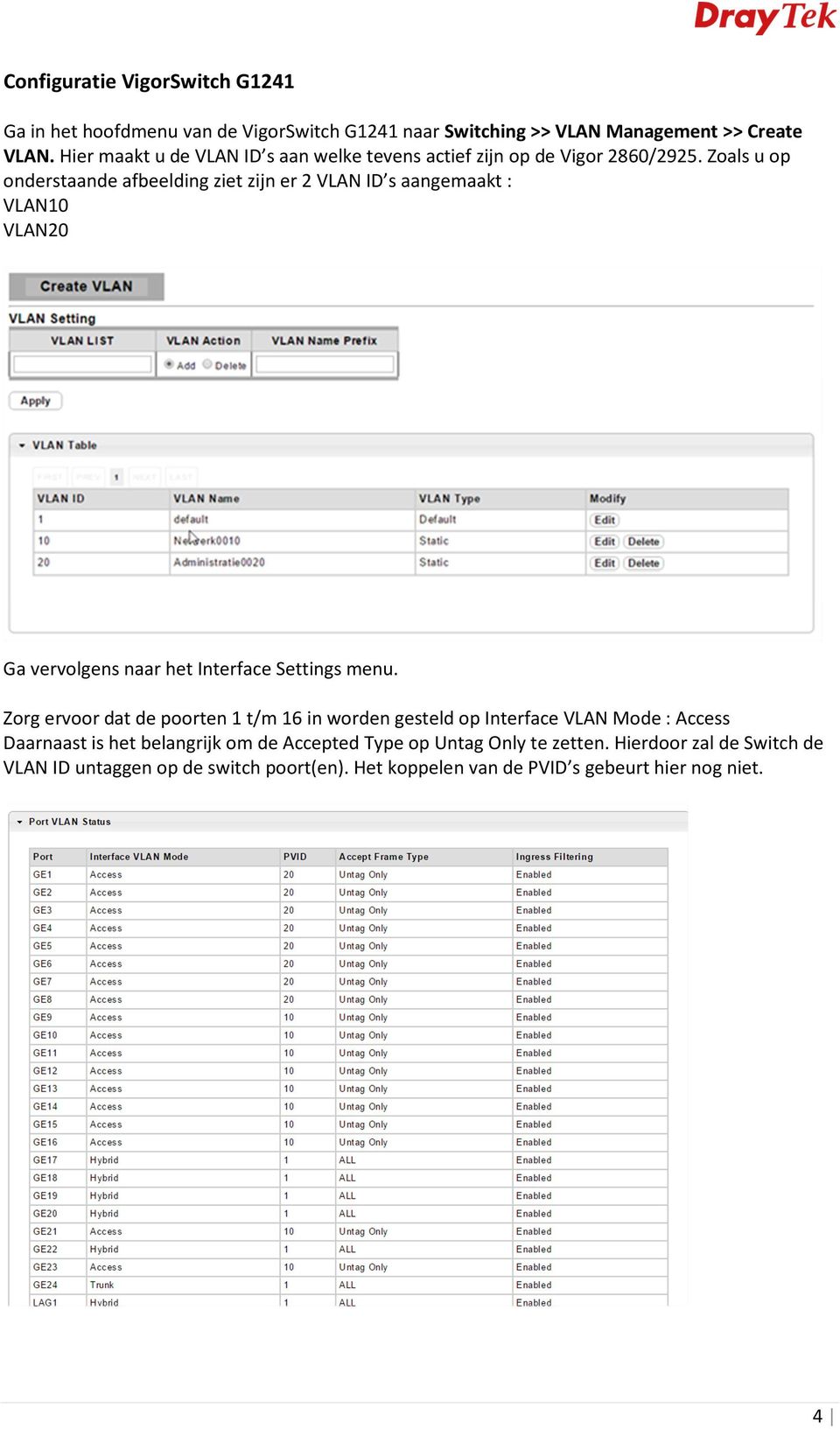 Zoals u op onderstaande afbeelding ziet zijn er 2 VLAN ID s aangemaakt : VLAN10 VLAN20 Ga vervolgens naar het Interface Settings menu.