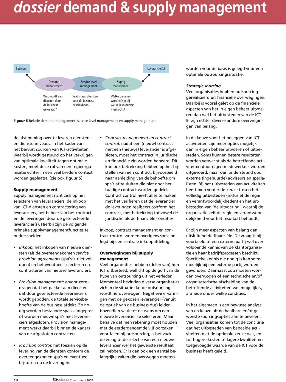 Figuur 5 Relatie demand, service level en supply Strategic sourcing Veel organisaties hebben outsourcing gerealiseerd uit financiële overwegingen.