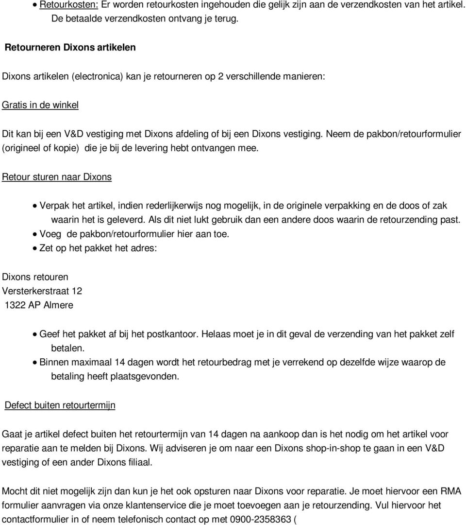 vestiging. Neem de pakbon/retourformulier (origineel of kopie) die je bij de levering hebt ontvangen mee.