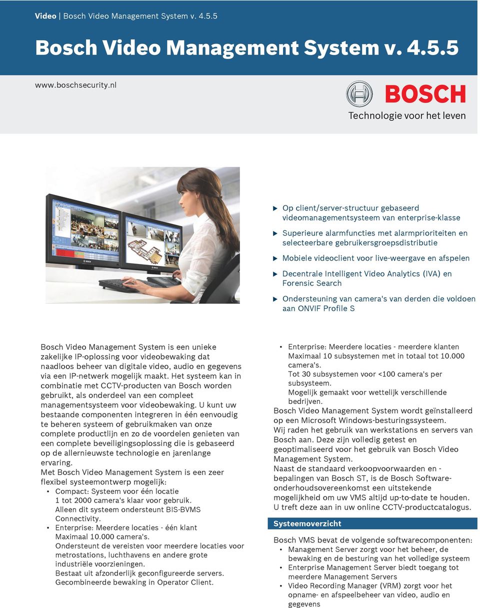 live-weergave en afspelen Decentrale Intelligent Video Analytics (IVA) en Forensic Search Onderstening van camera's van derden die voldoen aan ONVIF Profile S Bosch Video Management System is een