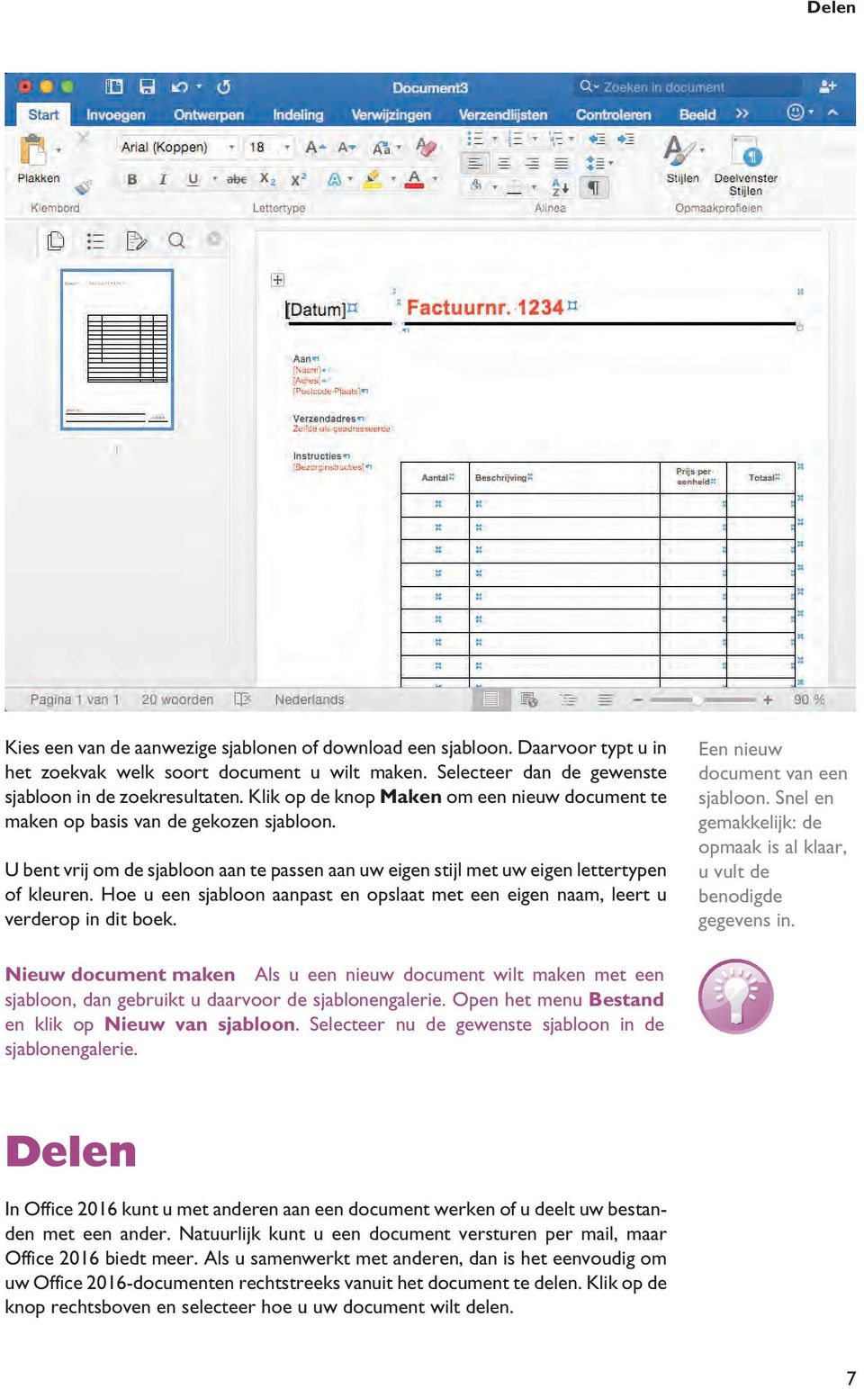 Hoe u een sjabloon aanpast en opslaat met een eigen naam, leert u verderop in dit boek. Een nieuw document van een sjabloon.