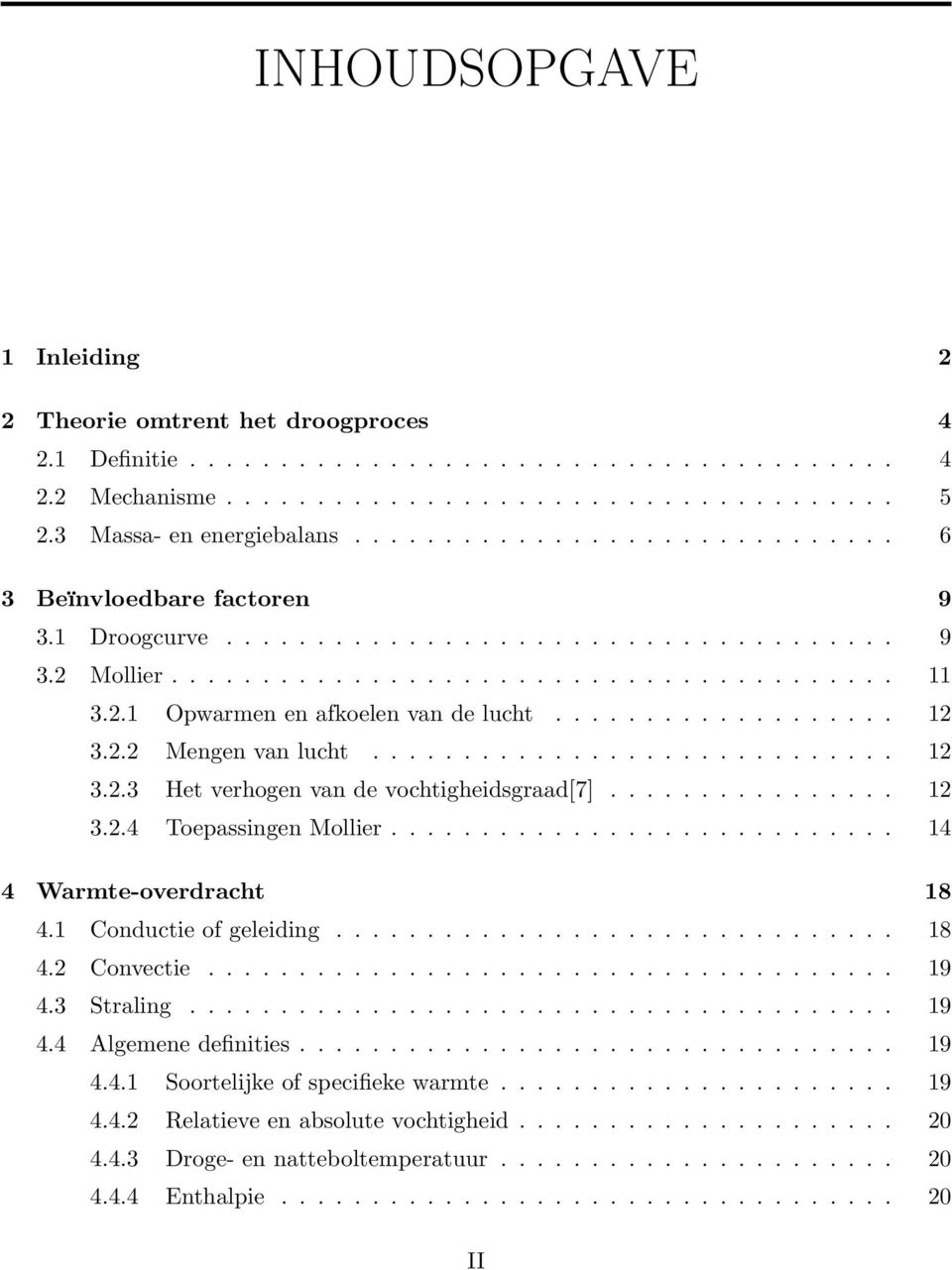 .................. 12 3.2.2 Mengen van lucht............................. 12 3.2.3 Het verhogen van de vochtigheidsgraad[7]................ 12 3.2.4 Toepassingen Mollier............................ 14 4 Warmte-overdracht 18 4.