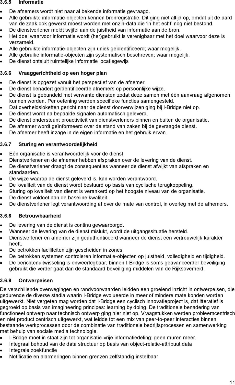 De dienstverlener meldt twijfel aan de juistheid van informatie aan de bron. Het doel waarvoor informatie wordt (her)gebruikt is verenigbaar met het doel waarvoor deze is verzameld.