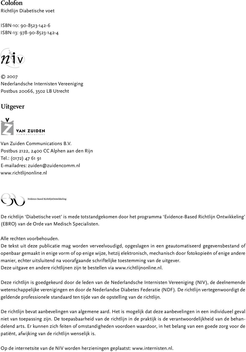 nl De richtlijn Diabetische voet is mede totstandgekomen door het programma Evidence-Based Richtlijn Ontwikkeling (EBRO) van de Orde van Medisch Specialisten. Alle rechten voorbehouden.