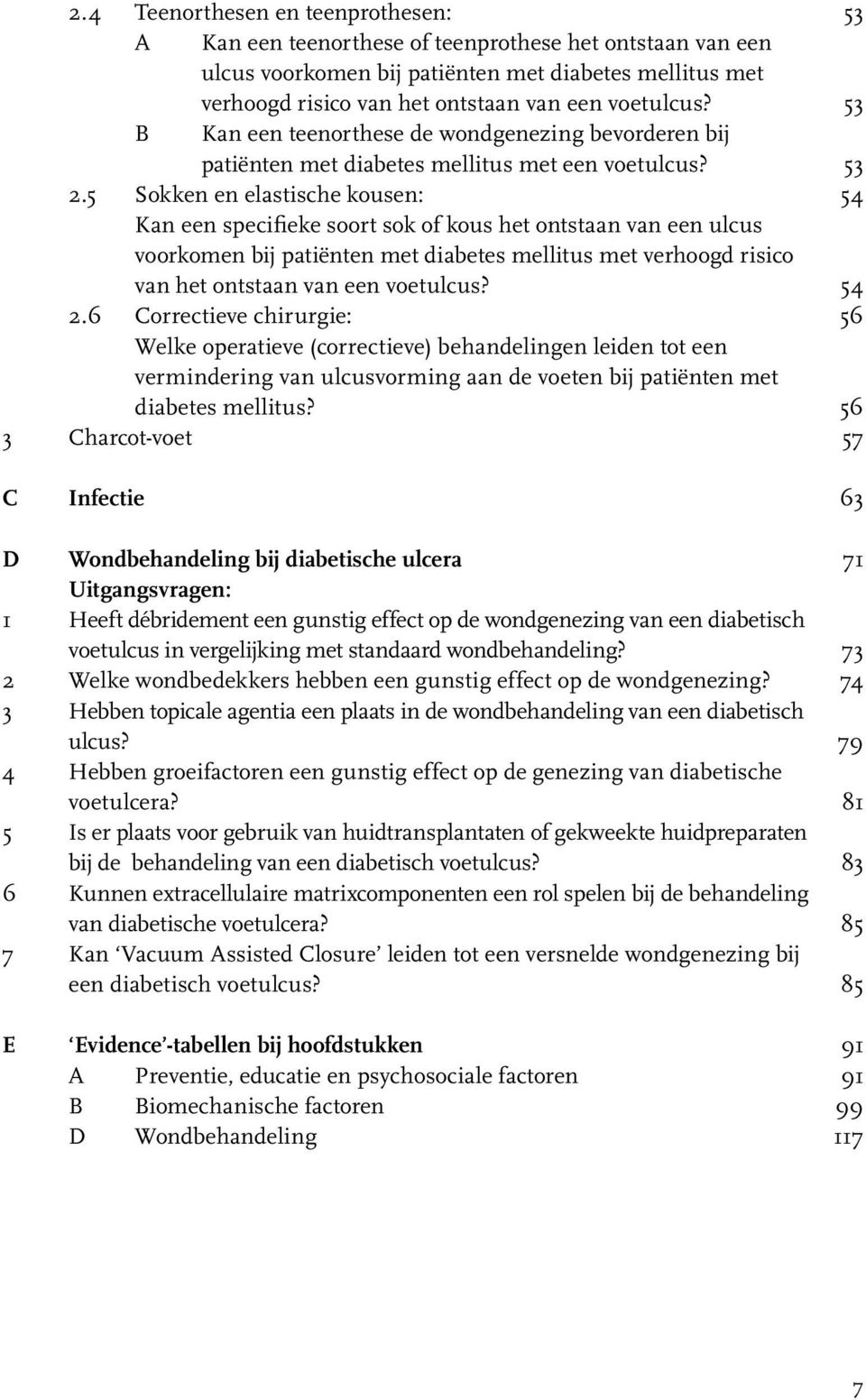 5 Sokken en elastische kousen: 54 Kan een specifieke soort sok of kous het ontstaan van een ulcus voorkomen bij patiënten met diabetes mellitus met verhoogd risico van het ontstaan van een voetulcus?