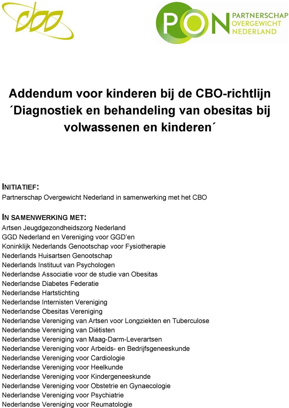 Instituut van Psychologen Nederlandse Associatie voor de studie van Obesitas Nederlandse Diabetes Federatie Nederlandse Hartstichting Nederlandse Internisten Vereniging Nederlandse Obesitas
