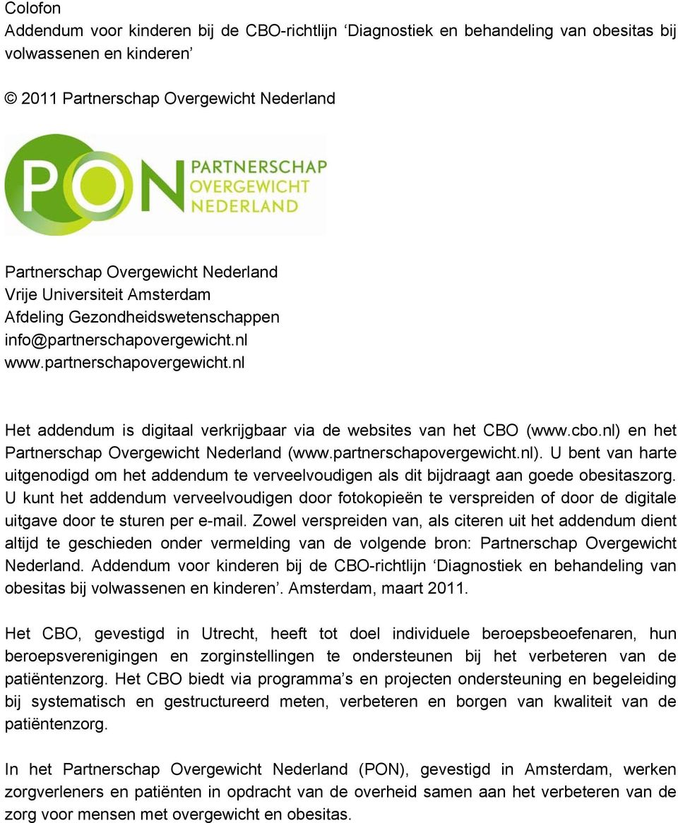 cbo.nl) en het Partnerschap Overgewicht Nederland (www.partnerschapovergewicht.nl). U bent van harte uitgenodigd om het addendum te verveelvoudigen als dit bijdraagt aan goede obesitaszorg.