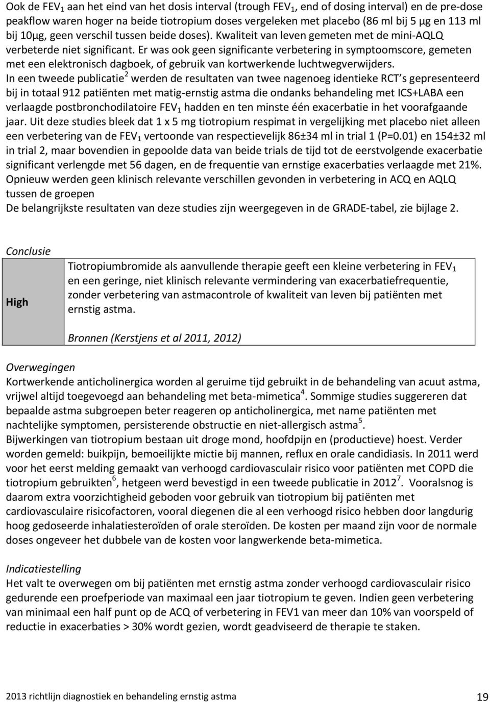 Er was ook geen significante verbetering in symptoomscore, gemeten met een elektronisch dagboek, of gebruik van kortwerkende luchtwegverwijders.