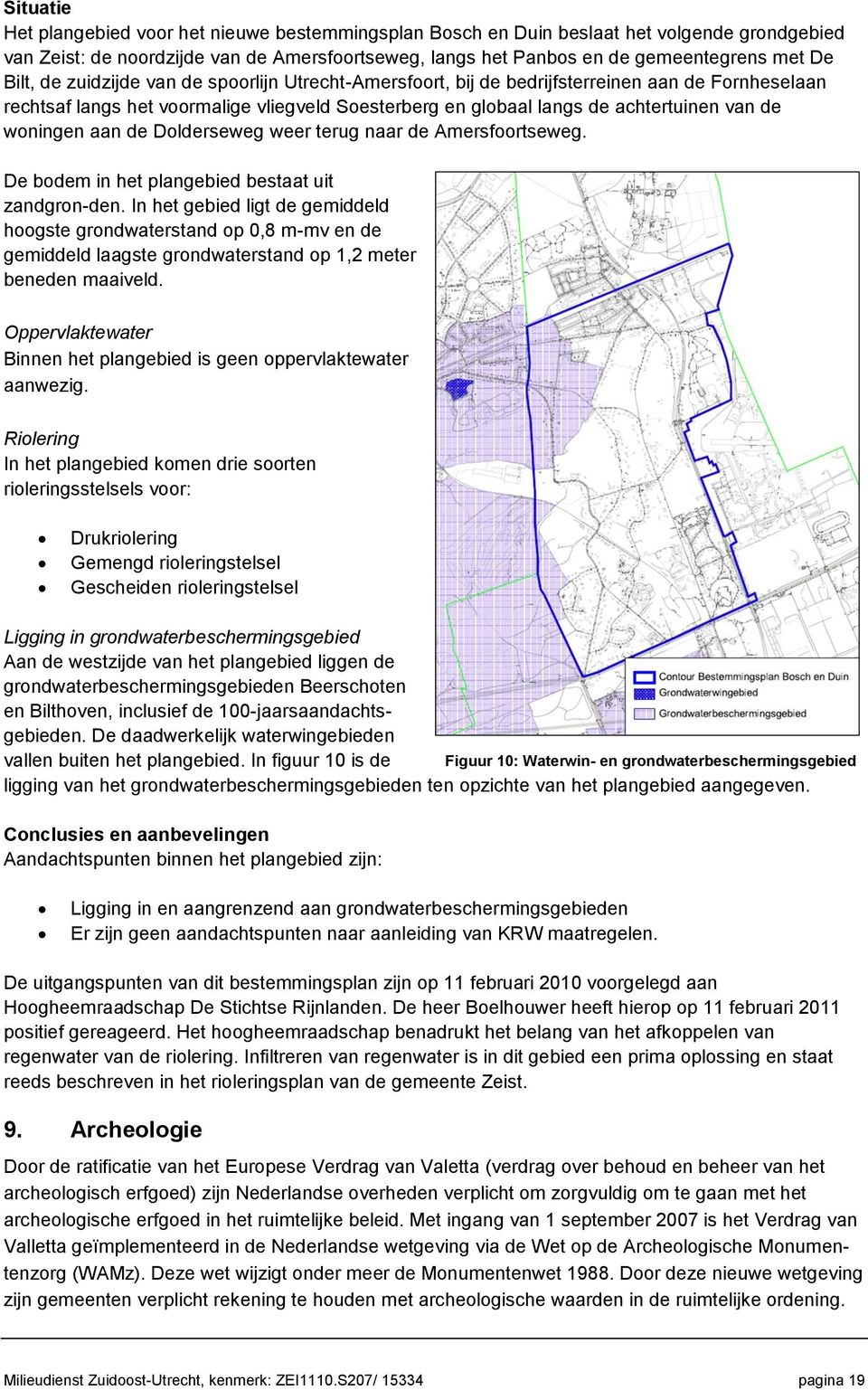 woningen aan de Dolderseweg weer terug naar de Amersfoortseweg. De bodem in het plangebied bestaat uit zandgron-den.