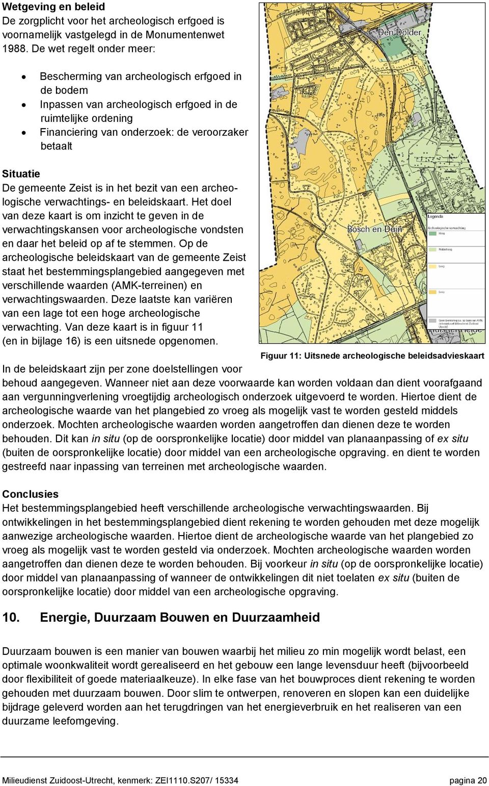 De gemeente Zeist is in het bezit van een archeologische verwachtings- en beleidskaart.