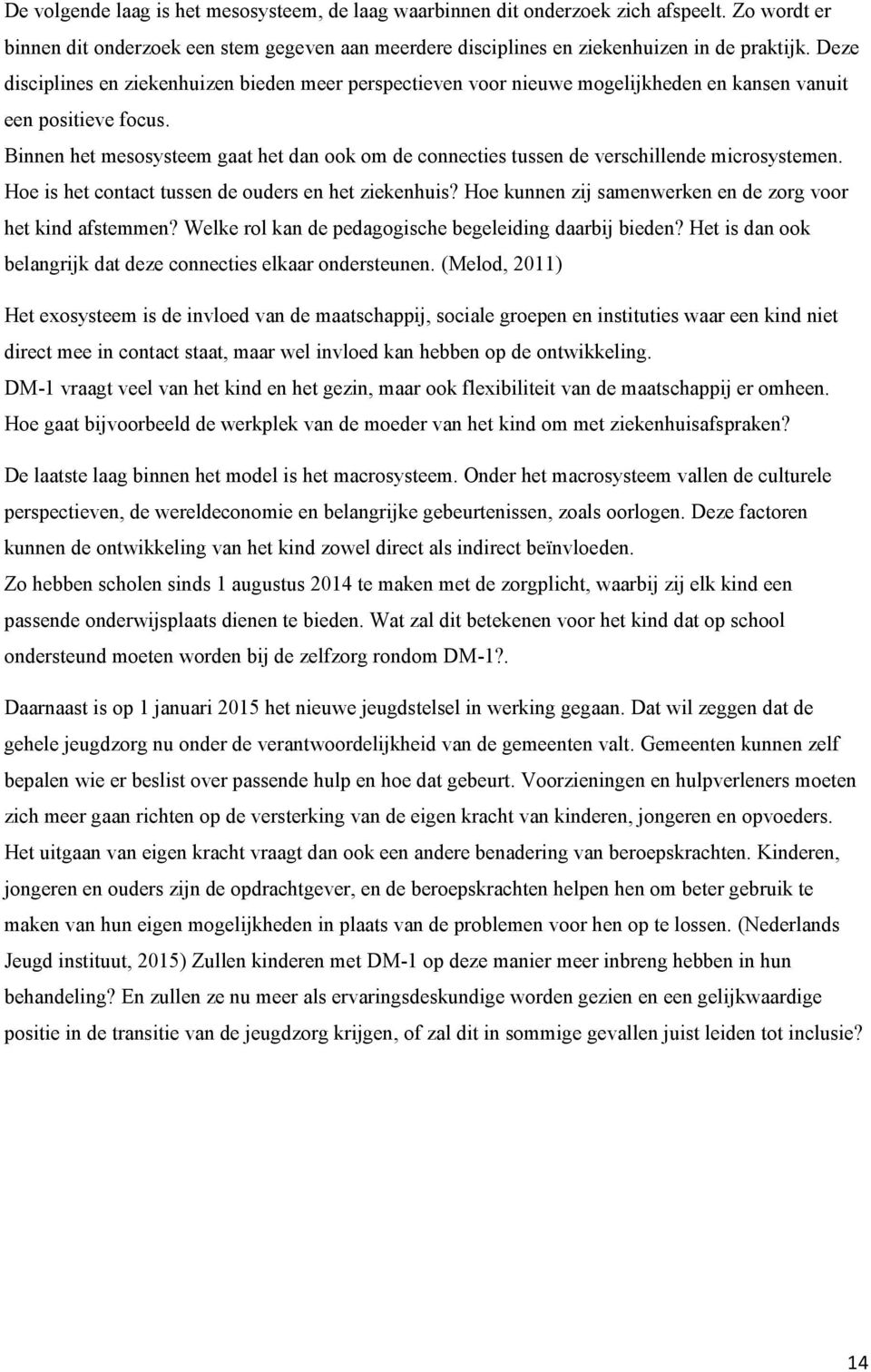 Binnen het mesosysteem gaat het dan ook om de connecties tussen de verschillende microsystemen. Hoe is het contact tussen de ouders en het ziekenhuis?