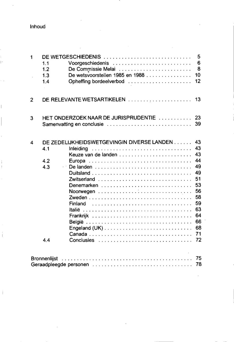 ZEDELIJKHEIDSWETGEVINGIN DIVERSE LANDEN 43 4.1 Inleiding 43 Keuze van de landen 43 4.2 Europa 44 4.