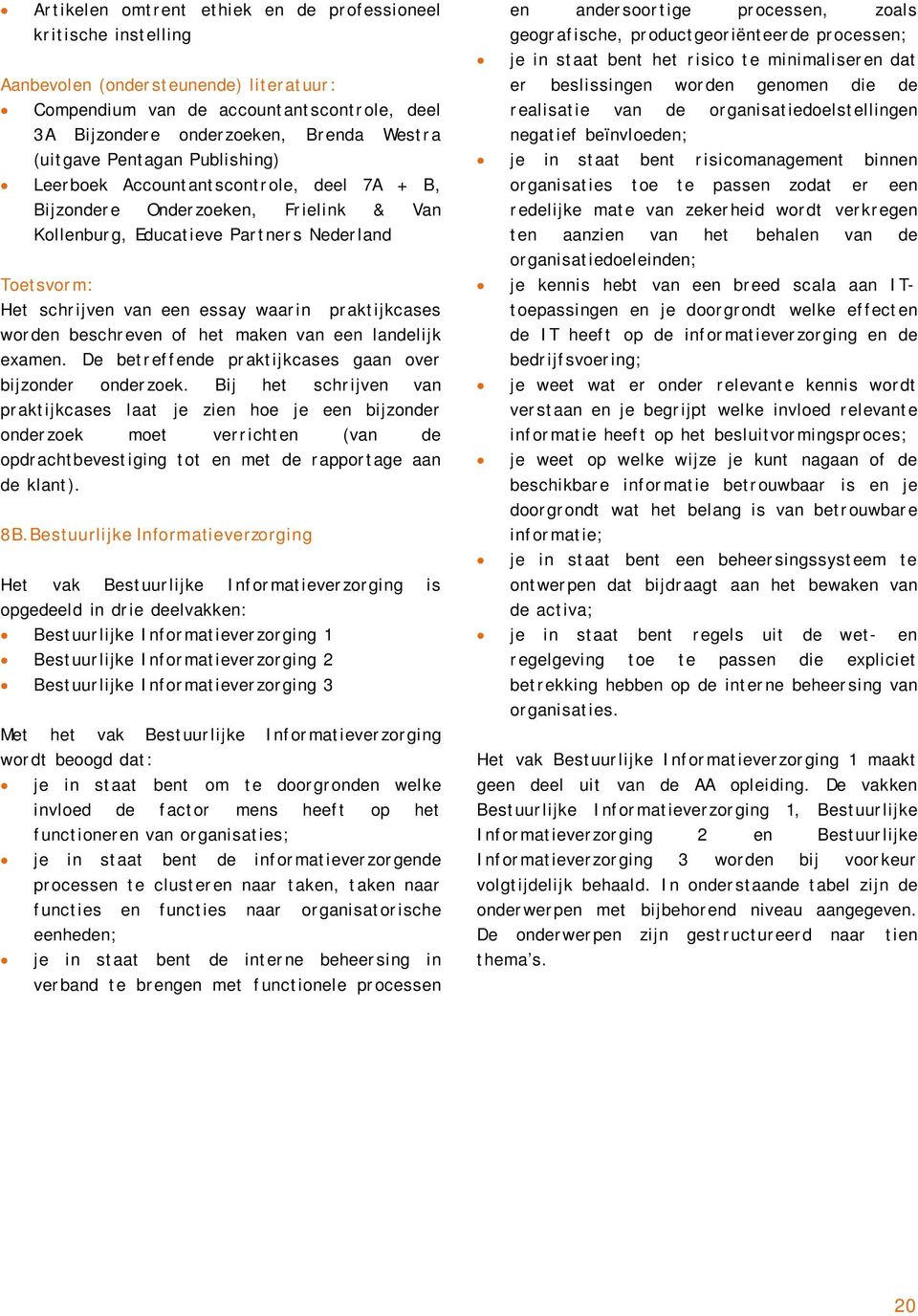 praktijkcases worden beschreven of het maken van een landelijk examen. De betreffende praktijkcases gaan over bijzonder onderzoek.