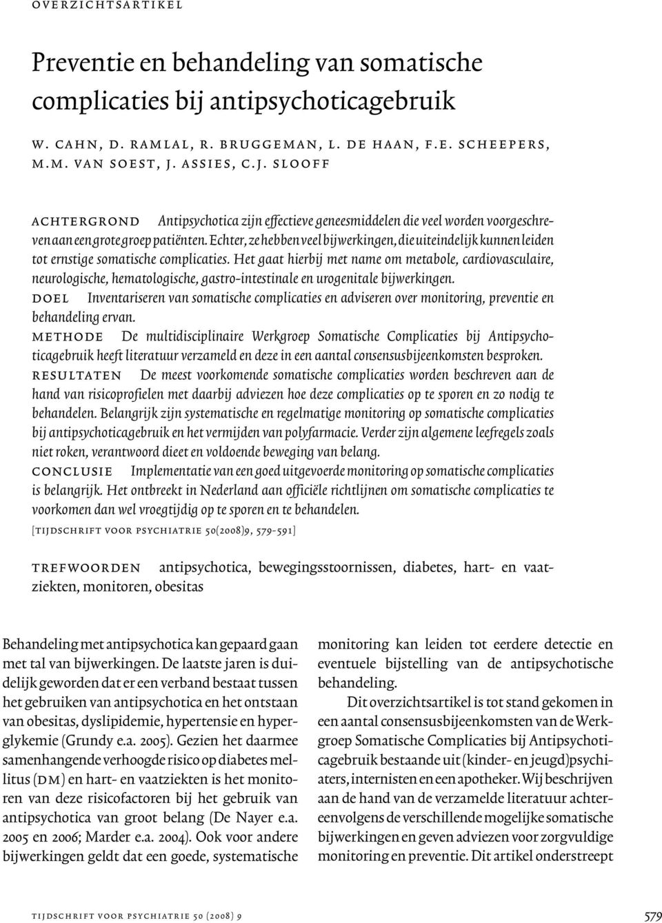 assies, c.j. slooff achtergrond Antipsychotica zijn effectieve geneesmiddelen die veel worden voorgeschreven aan een grote groep patiënten.