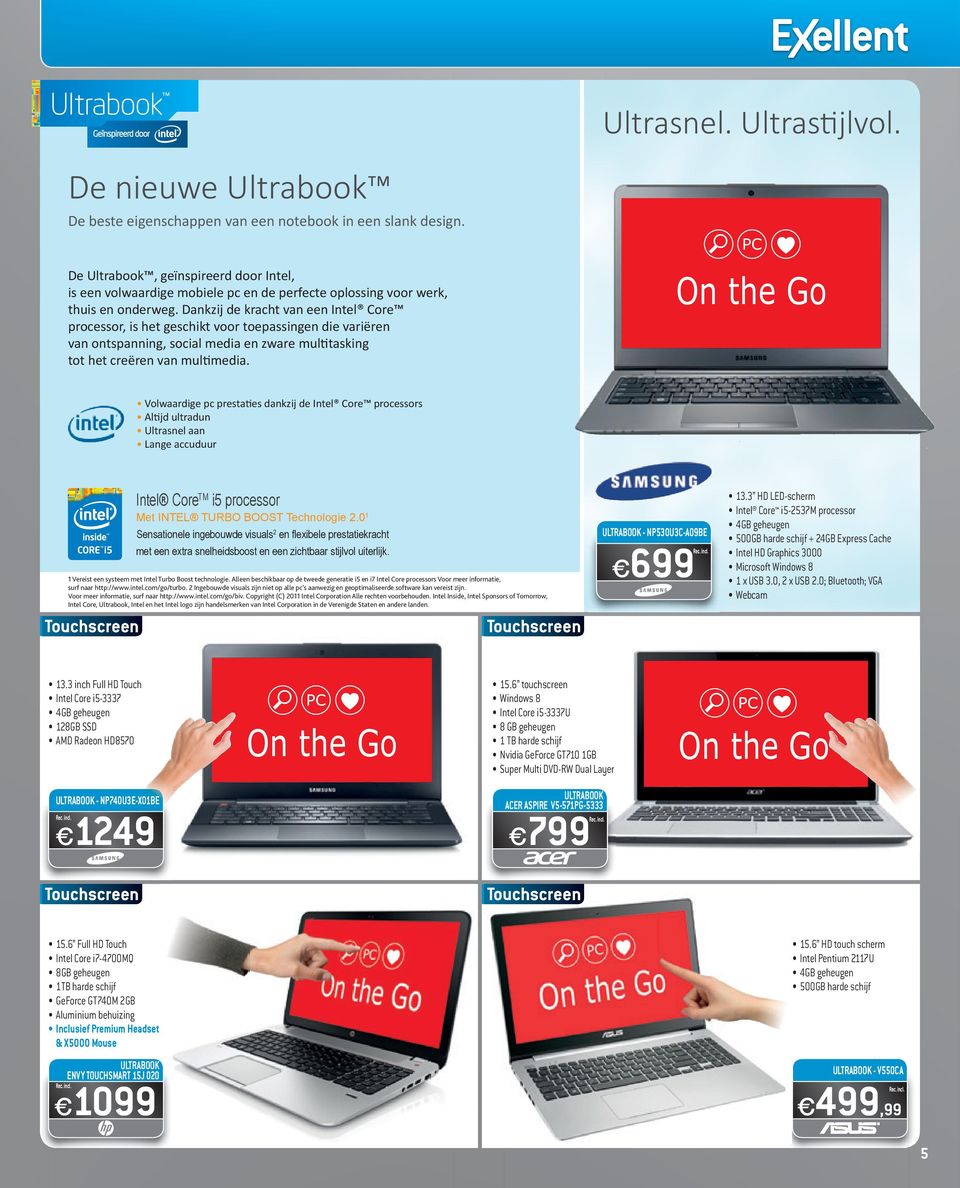 Dankzij de kracht van een Intel Core processor, is het geschikt voor toepassingen die variëren van ontspanning, social media en zware multitasking tot het creëren van multimedia.