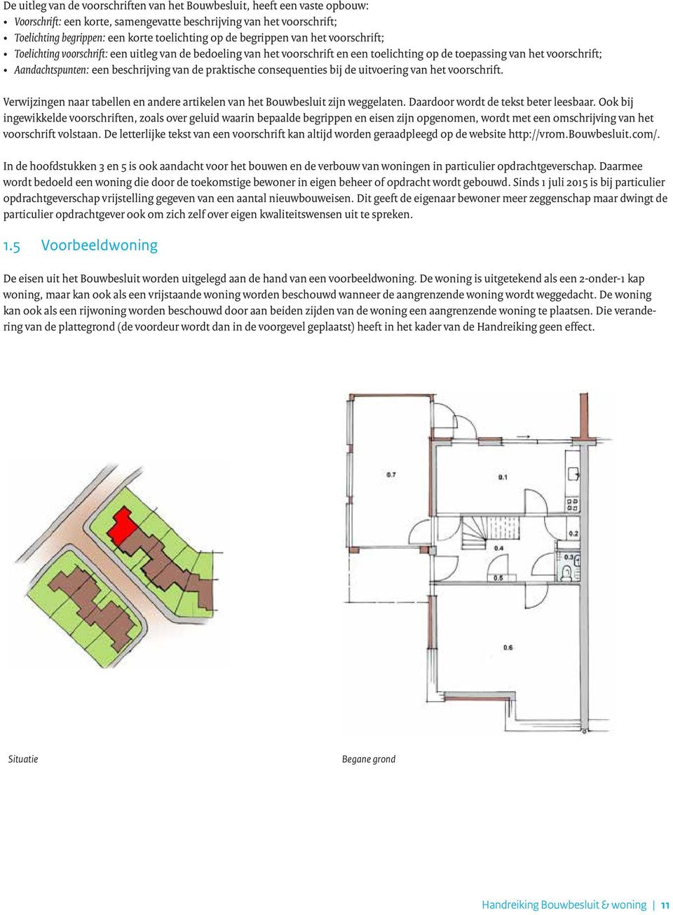 de praktische consequenties bij de uitvoering van het voorschrift. Verwijzingen naar tabellen en andere artikelen van het Bouwbesluit zijn weggelaten. Daardoor wordt de tekst beter leesbaar.