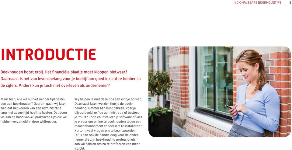 Daarom gaan wij laten zien dat het voeren van een administratie lang niet zoveel tijd hoeft te kosten. Dat doen we aan de hand van 40 praktische tips die we hebben verzameld in deze whitepaper.