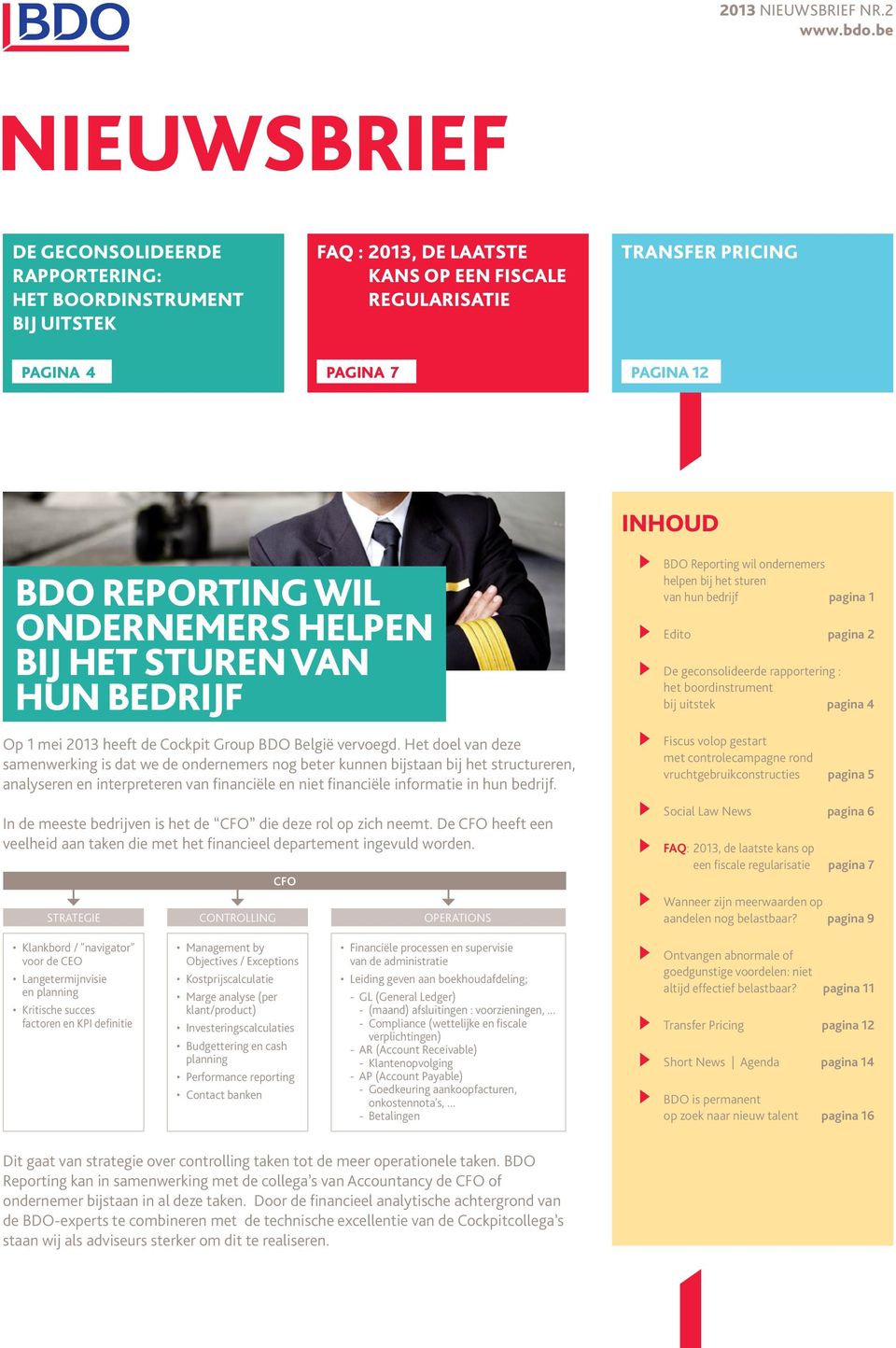 Reporting wil ondernemers helpen bij het sturen van hun bedrijf Op 1 mei 2013 heeft de Cockpit Group BDO België vervoegd.