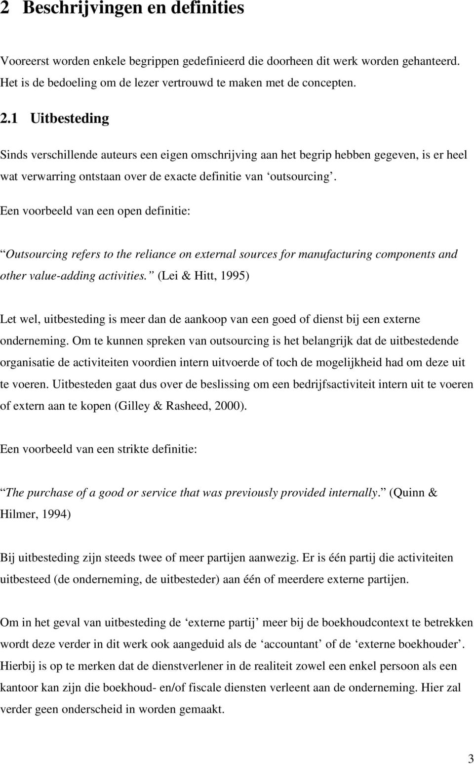 Een voorbeeld van een open definitie: Outsourcing refers to the reliance on external sources for manufacturing components and other value-adding activities.