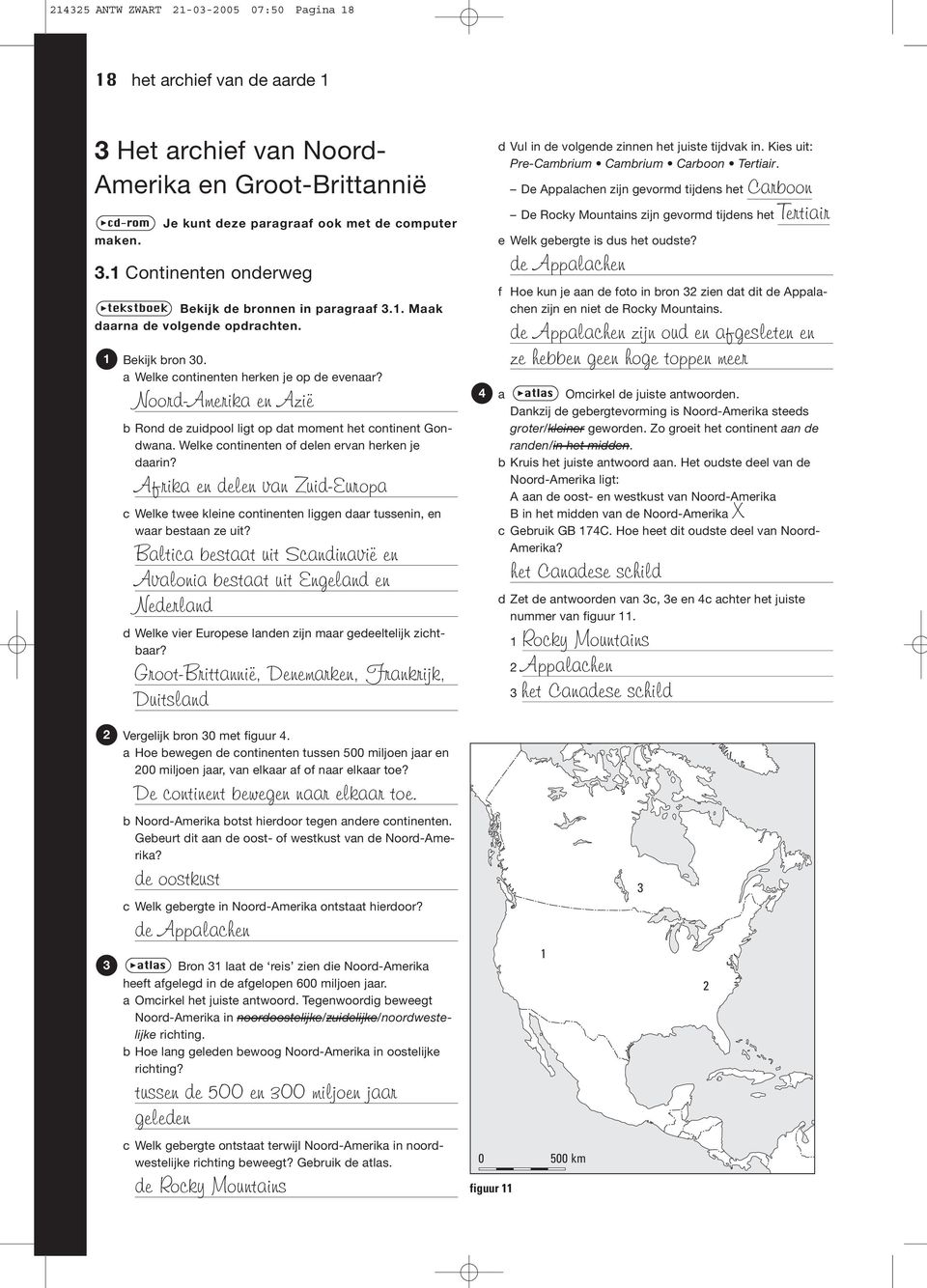 Noord-Amerika en Azië b Rond de zuidpool ligt op dat moment het continent Gondwana. Welke continenten of delen ervan herken je daarin?