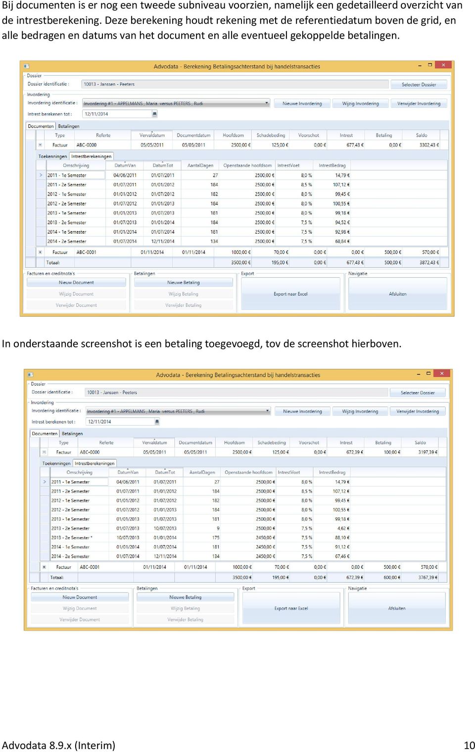 Deze berekening houdt rekening met de referentiedatum boven de grid, en alle bedragen en datums