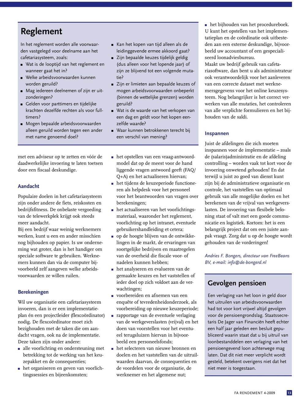 Moge bepaalde arbeidsvoorwaarde allee geruild worde tege ee ader met ame geoemd doel? met ee adviseur op te zette e vóór de daadwerkelijke ivoerig te late toetse door ee fiscaal deskudige.