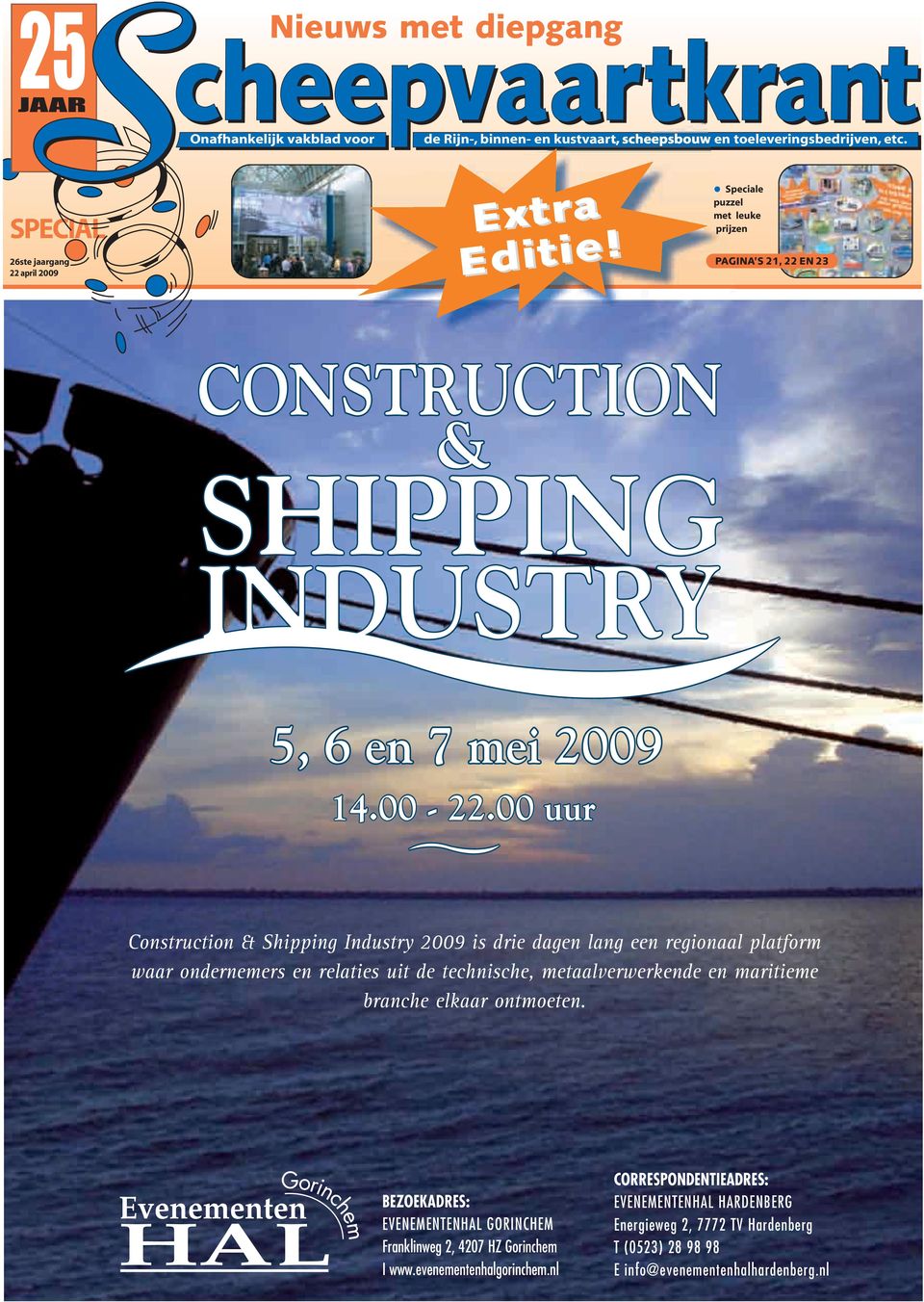 00 uur Construction & Shipping Industry 2009 is drie dagen lang een regionaal platform waar ondernemers en relaties uit de technische, metaalverwerkende en maritieme branche