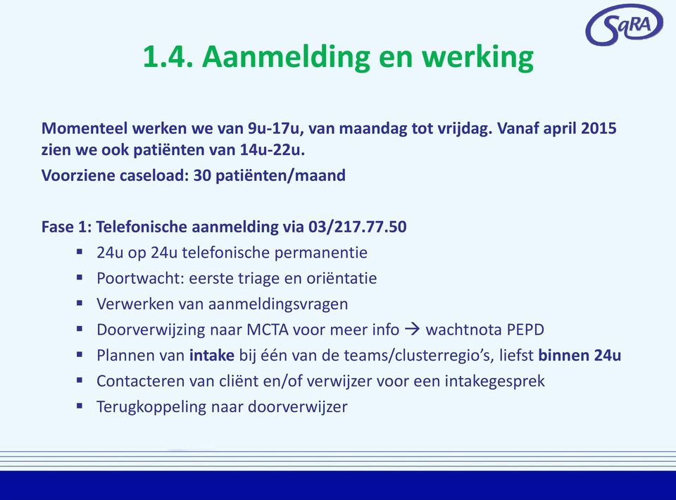 50 24u op 24u telefonische permanentie Poortwacht: eerste triage en oriëntatie Verwerken van aanmeldingsvragen Doorverwijzing naar MCTA