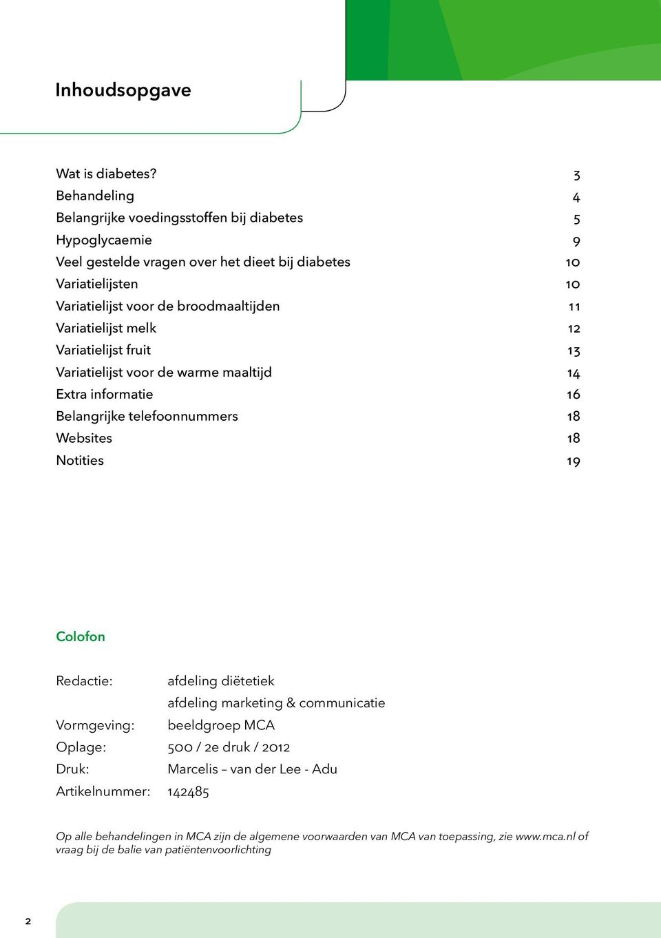 broodmaaltijden 11 Variatielijst melk 12 Variatielijst fruit 13 Variatielijst voor de warme maaltijd 14 Extra informatie 16 Belangrijke telefoonnummers 18 Websites 18 Notities